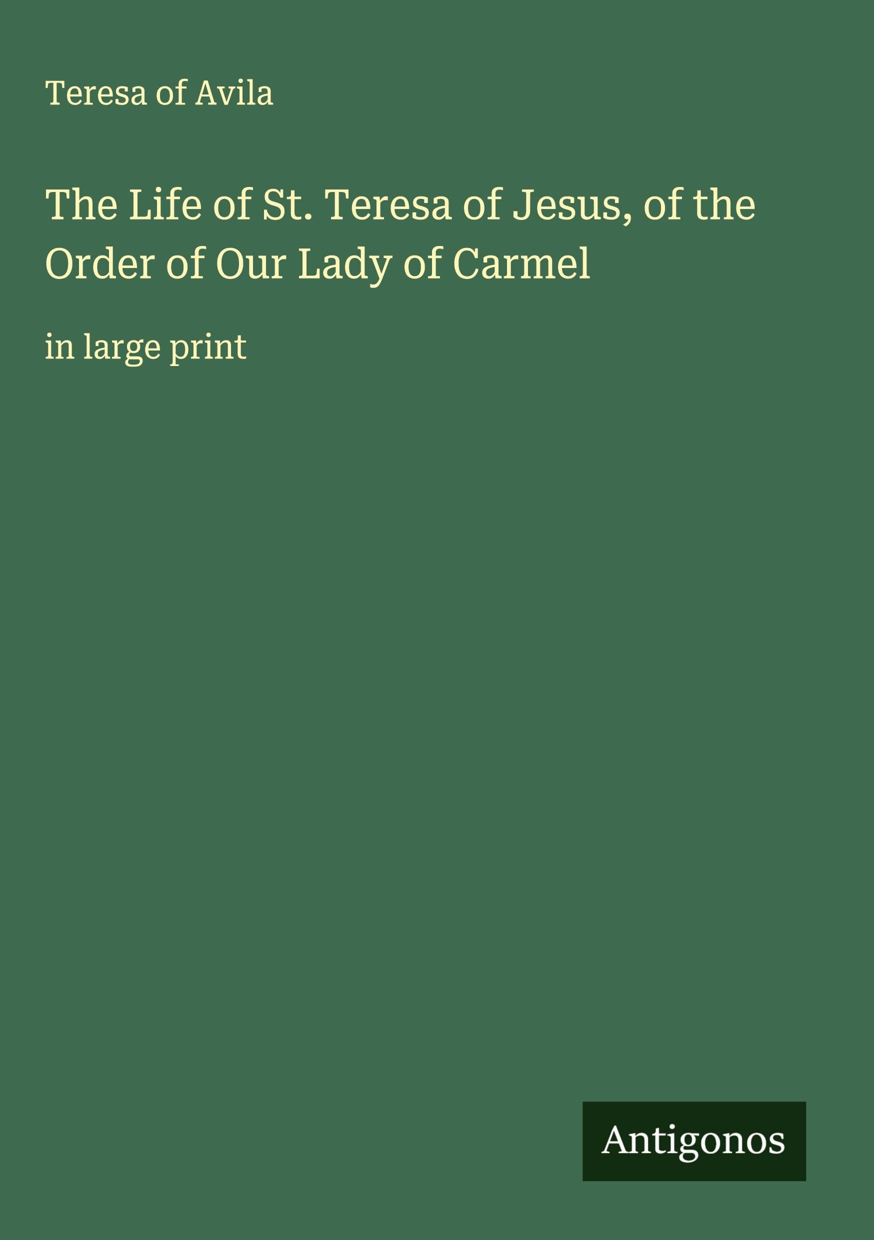 The Life of St. Teresa of Jesus, of the Order of Our Lady of Carmel Classics