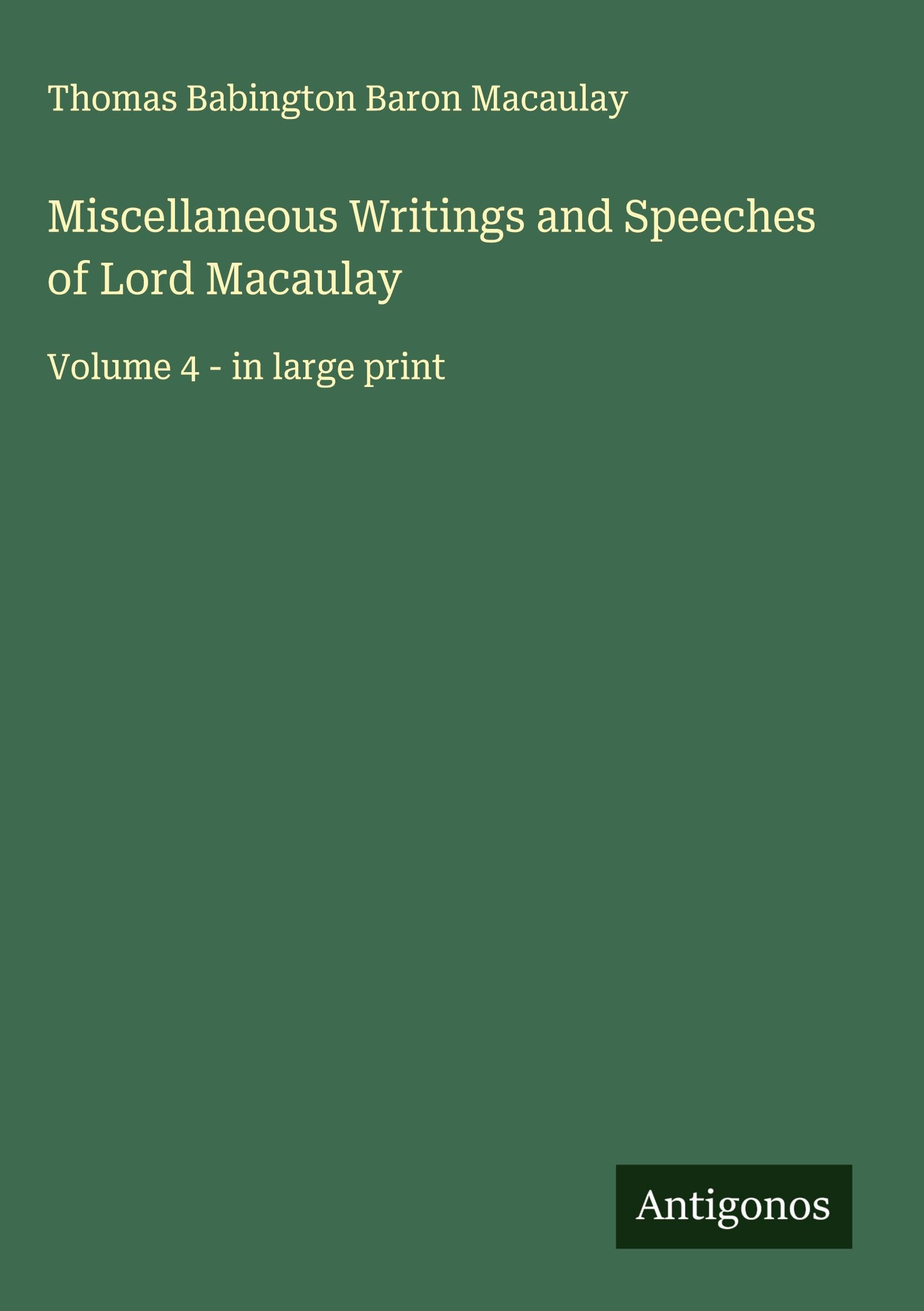 Miscellaneous Writings and Speeches of Lord Macaulay Classics