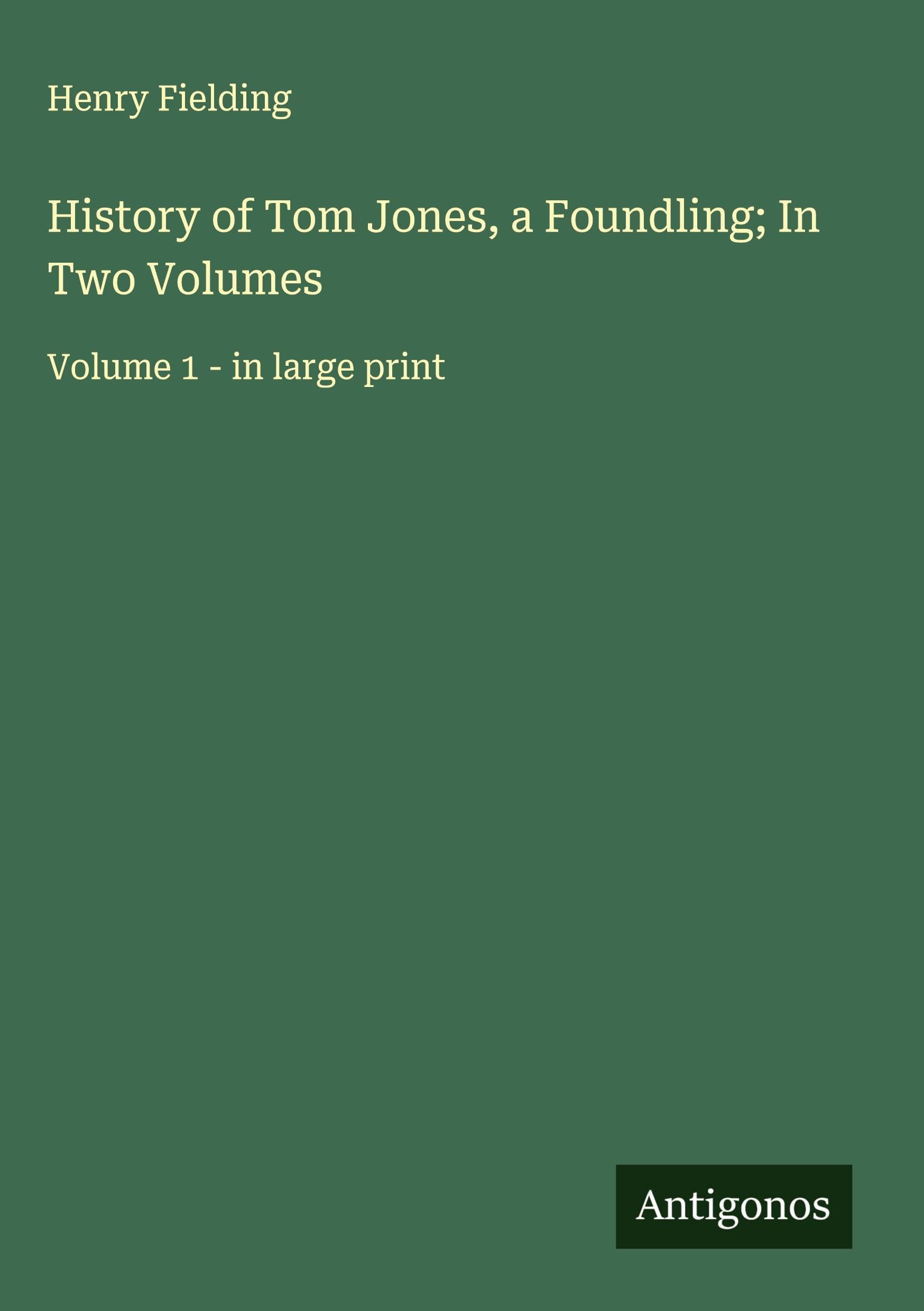 History of Tom Jones, a Foundling; In Two Volumes Classics
