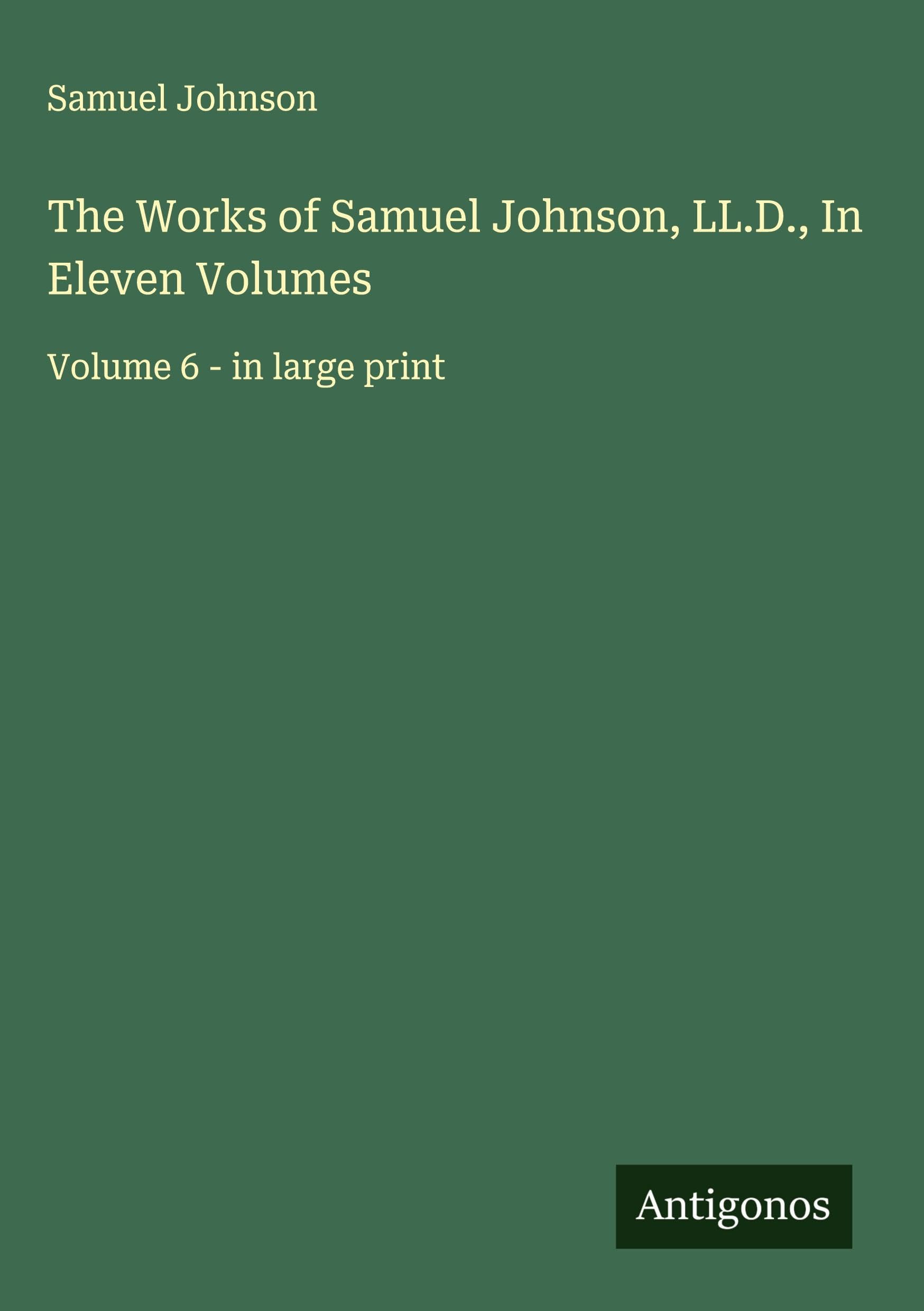 The Works of Samuel Johnson, LL.D., In Eleven Volumes Classics