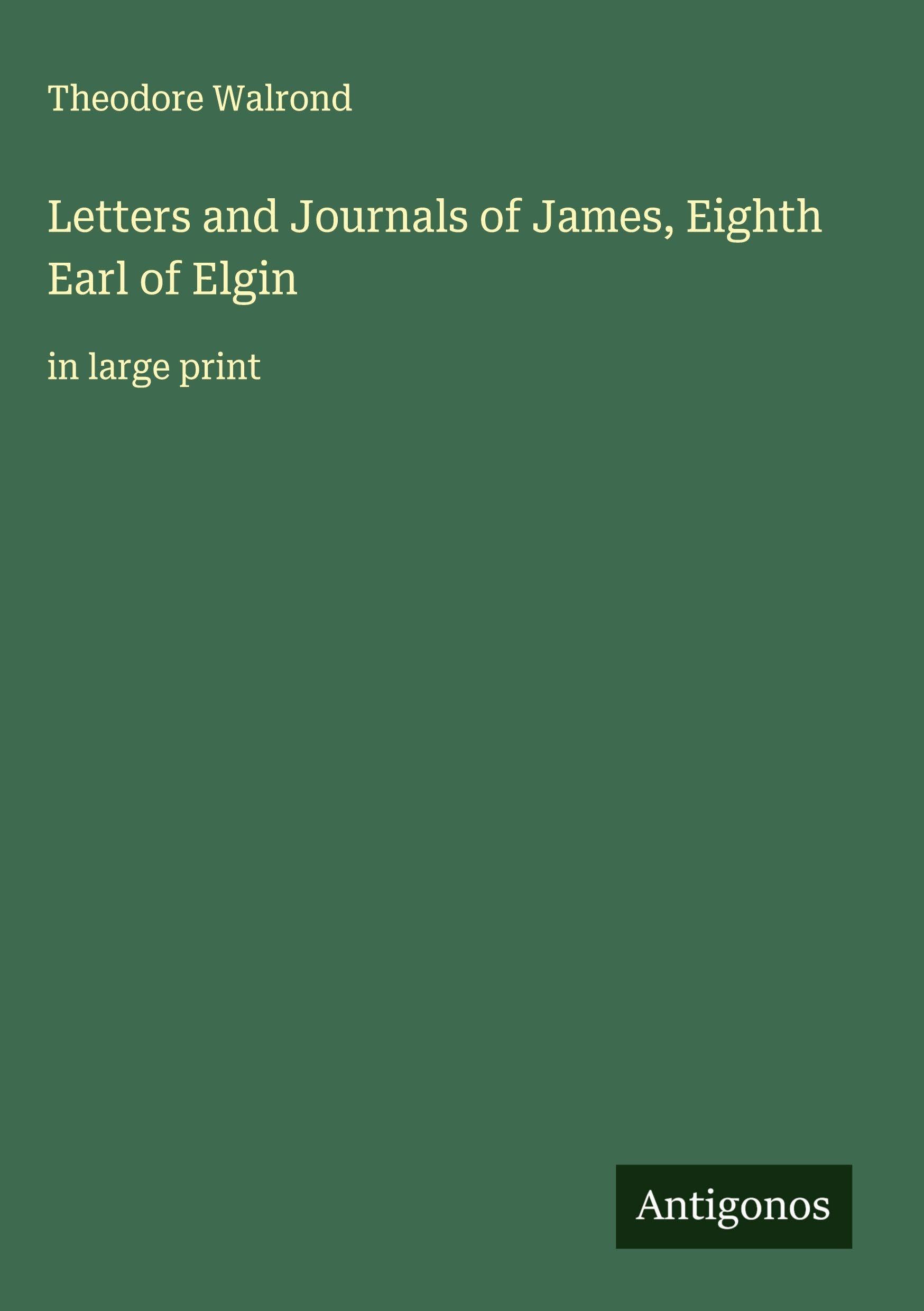 Letters and Journals of James, Eighth Earl of Elgin Classics