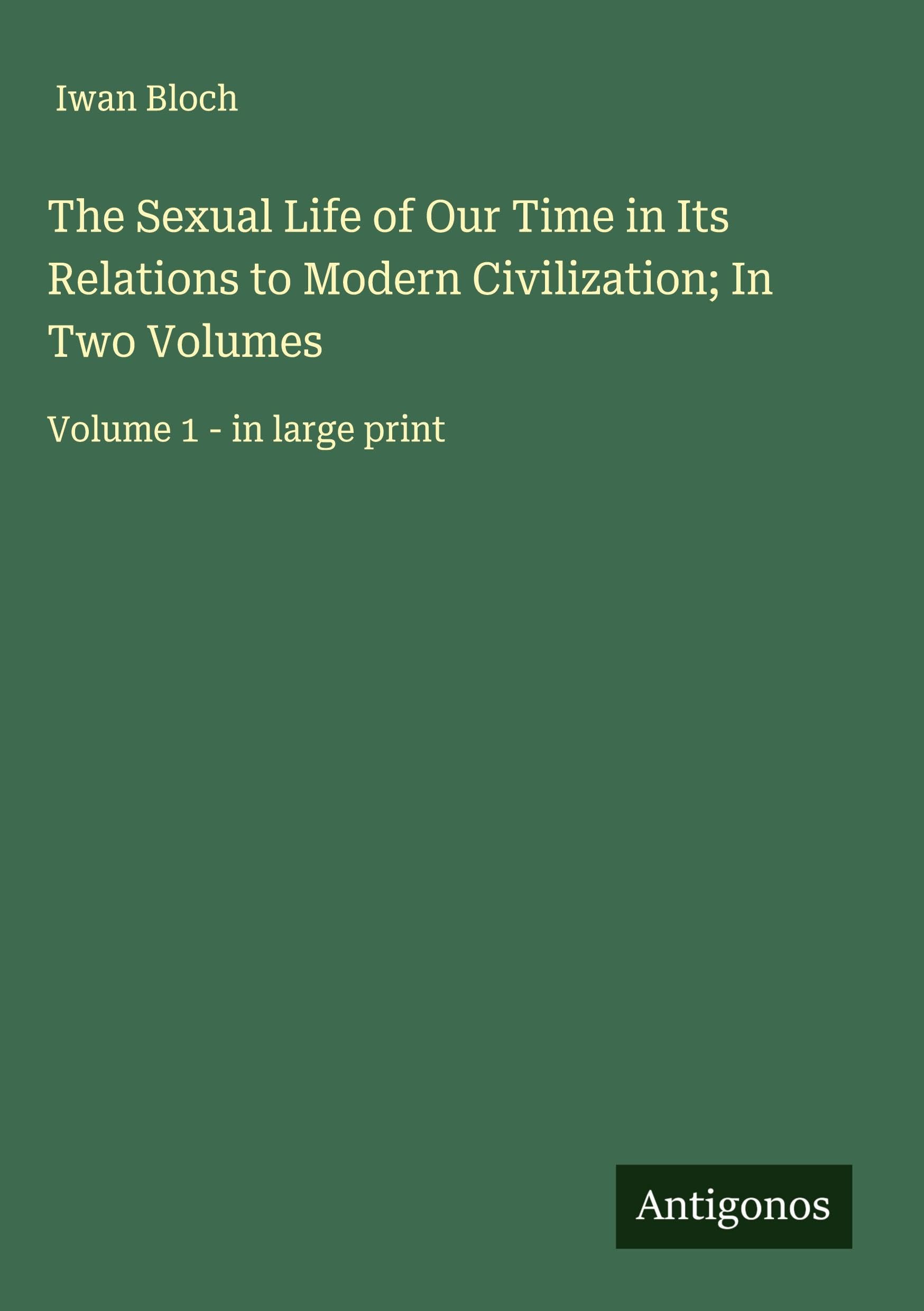 The Sexual Life of Our Time in Its Relations to Modern Civilization; In Two Volumes Classics
