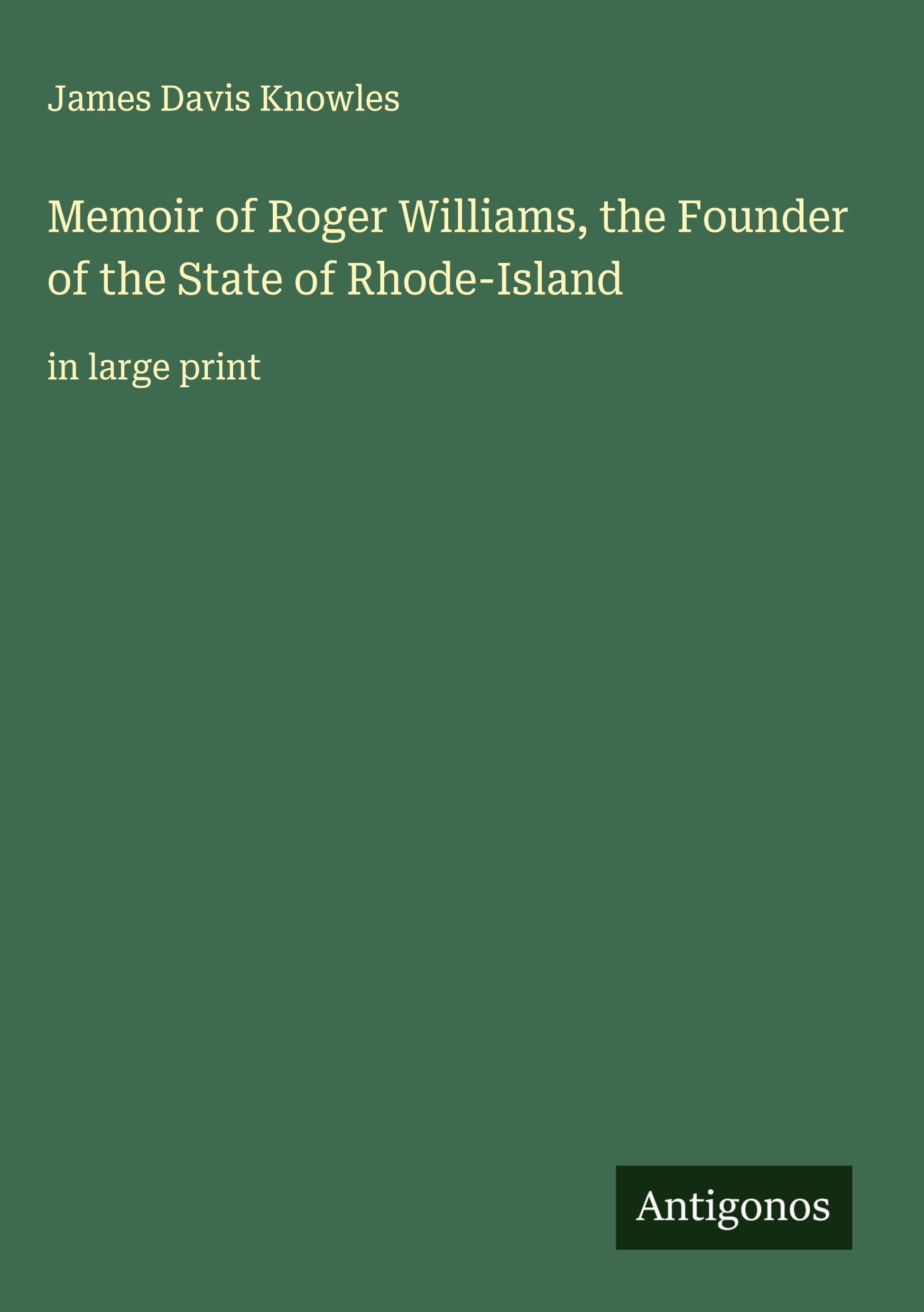 Memoir of Roger Williams, the Founder of the State of Rhode-Island Classics