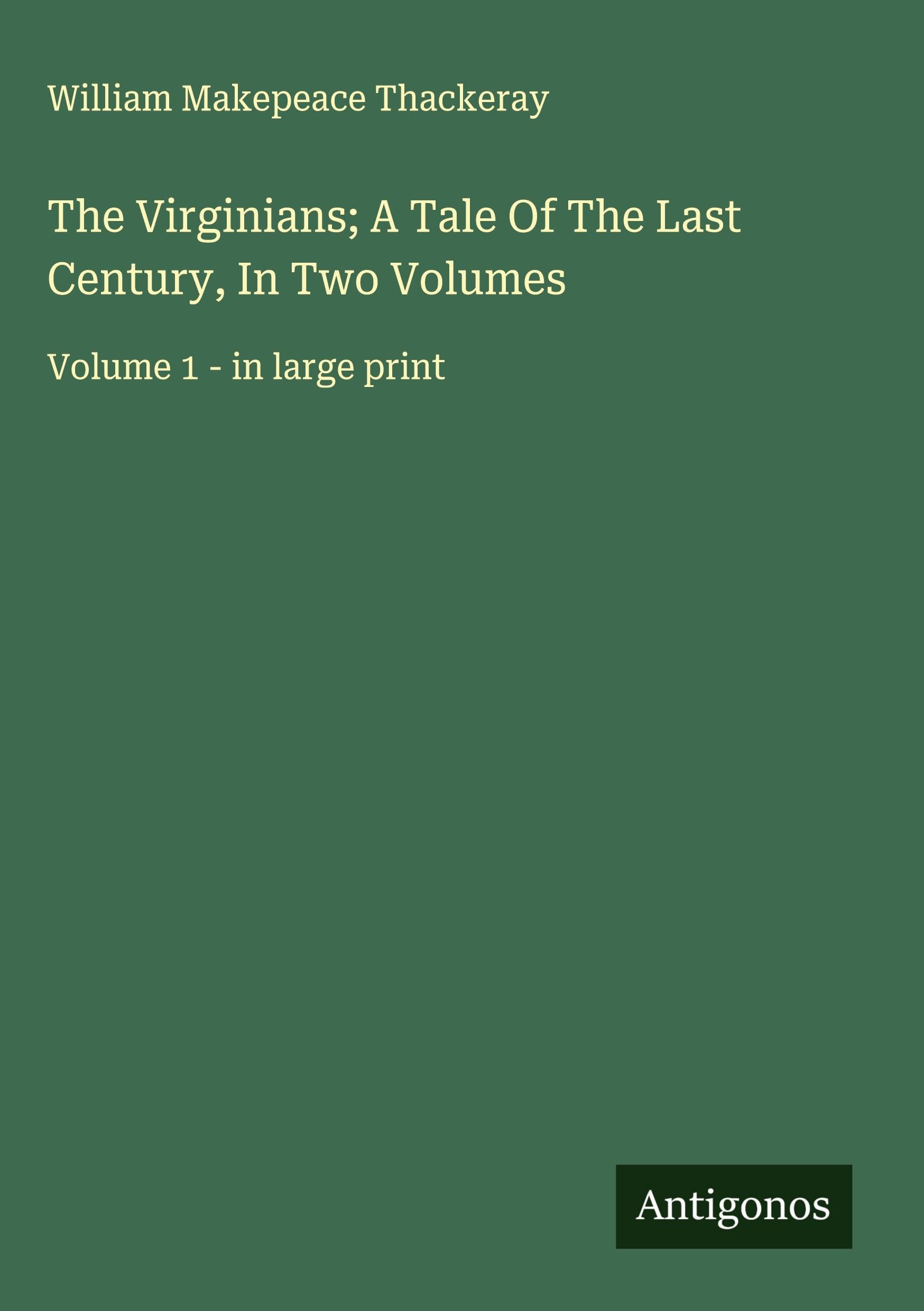 The Virginians; A Tale Of The Last Century, In Two Volumes Classics