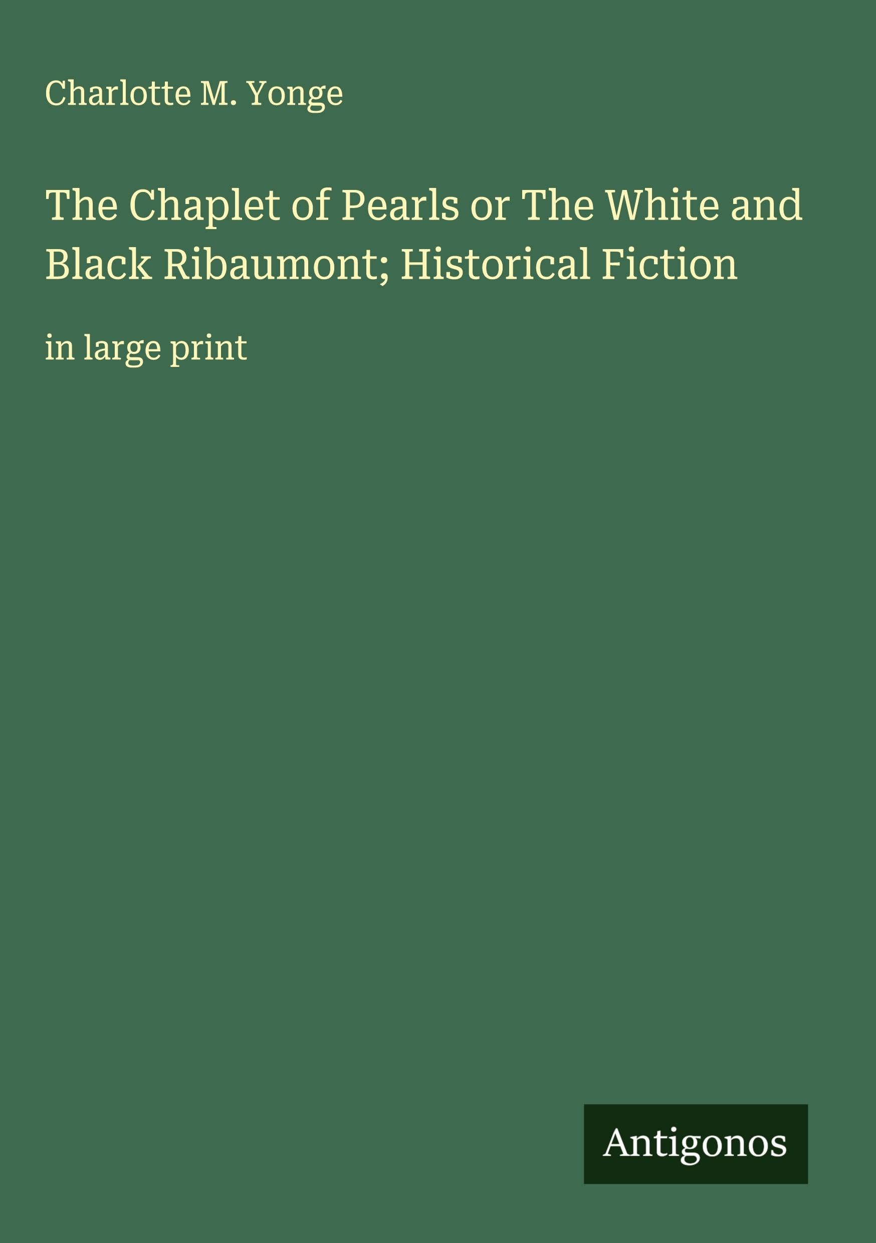 The Chaplet of Pearls or The White and Black Ribaumont; Historical Fiction Classics