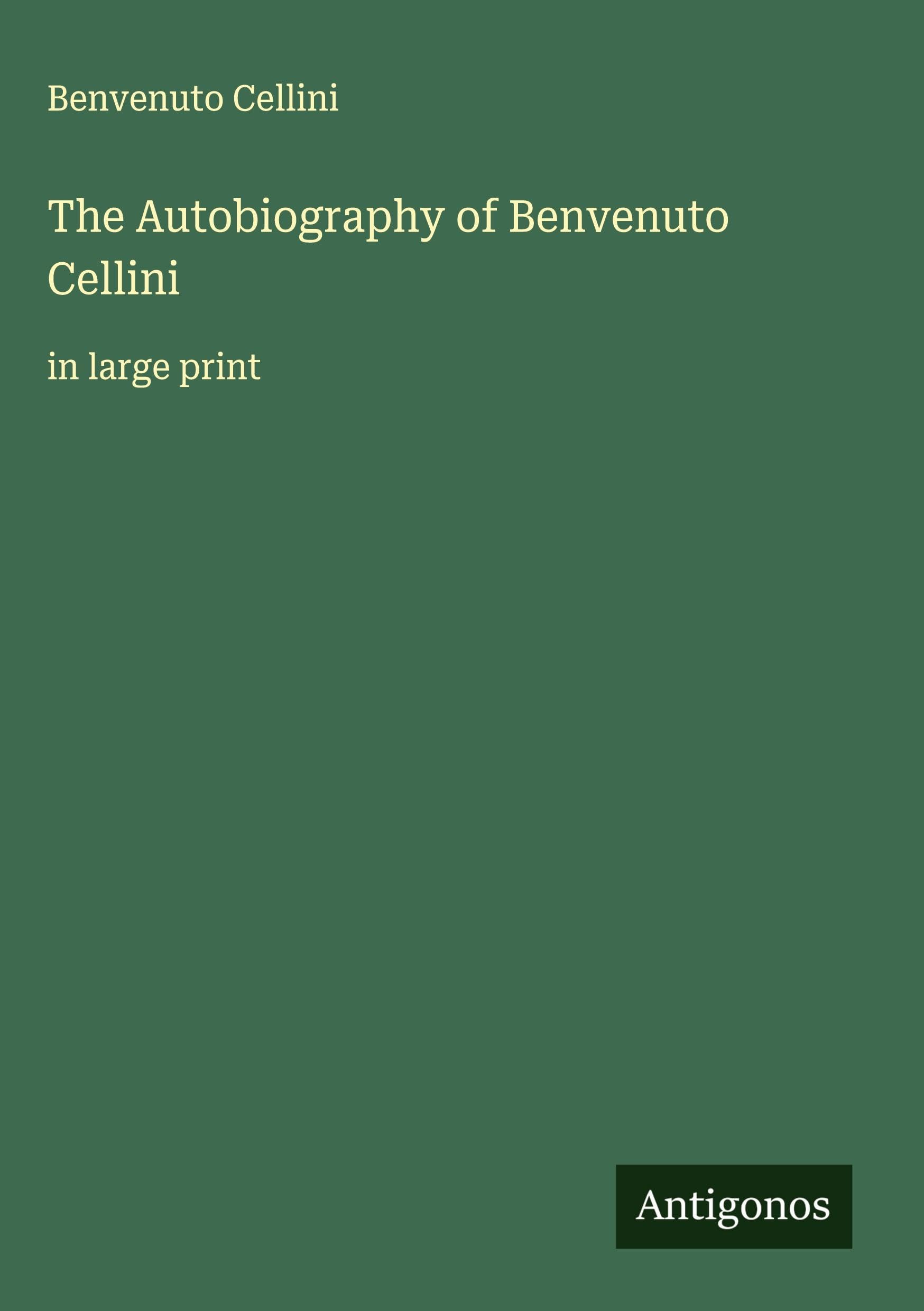 The Autobiography of Benvenuto Cellini Classics