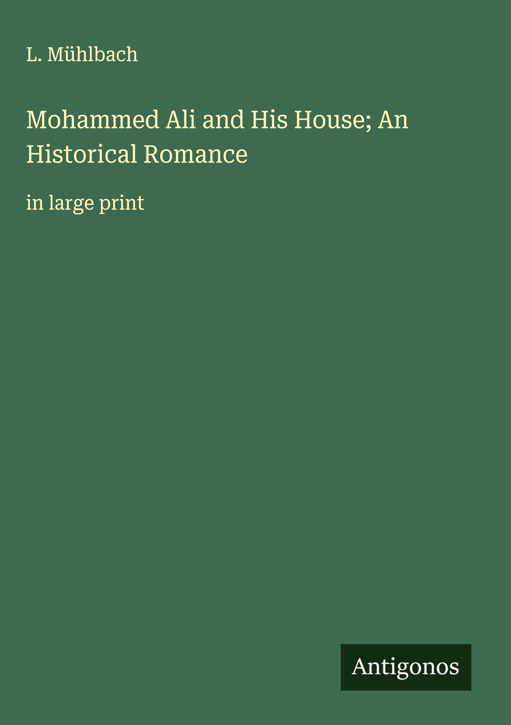 Mohammed Ali and His House; An Historical Romance Classics