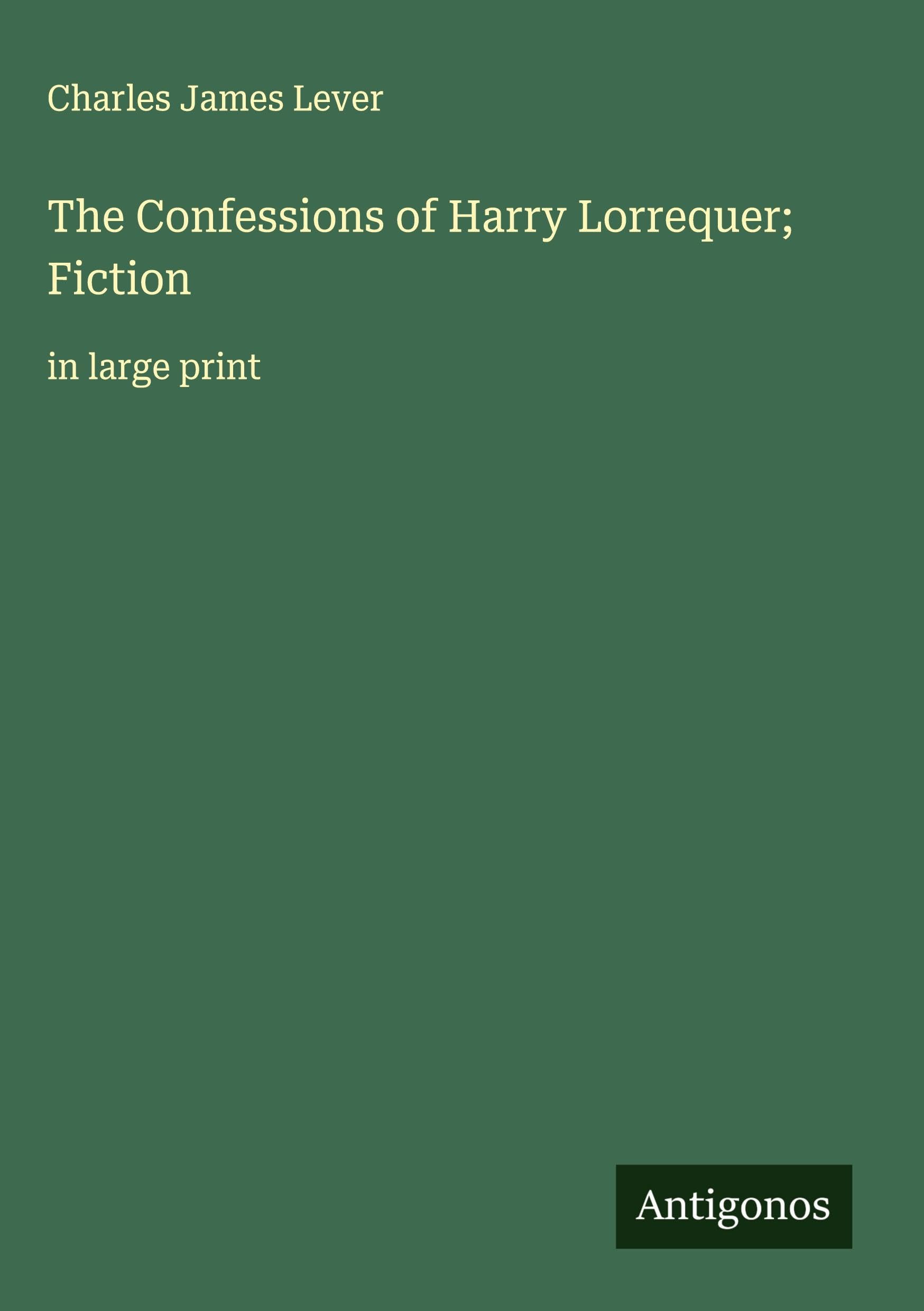 The Confessions of Harry Lorrequer; Fiction Classics