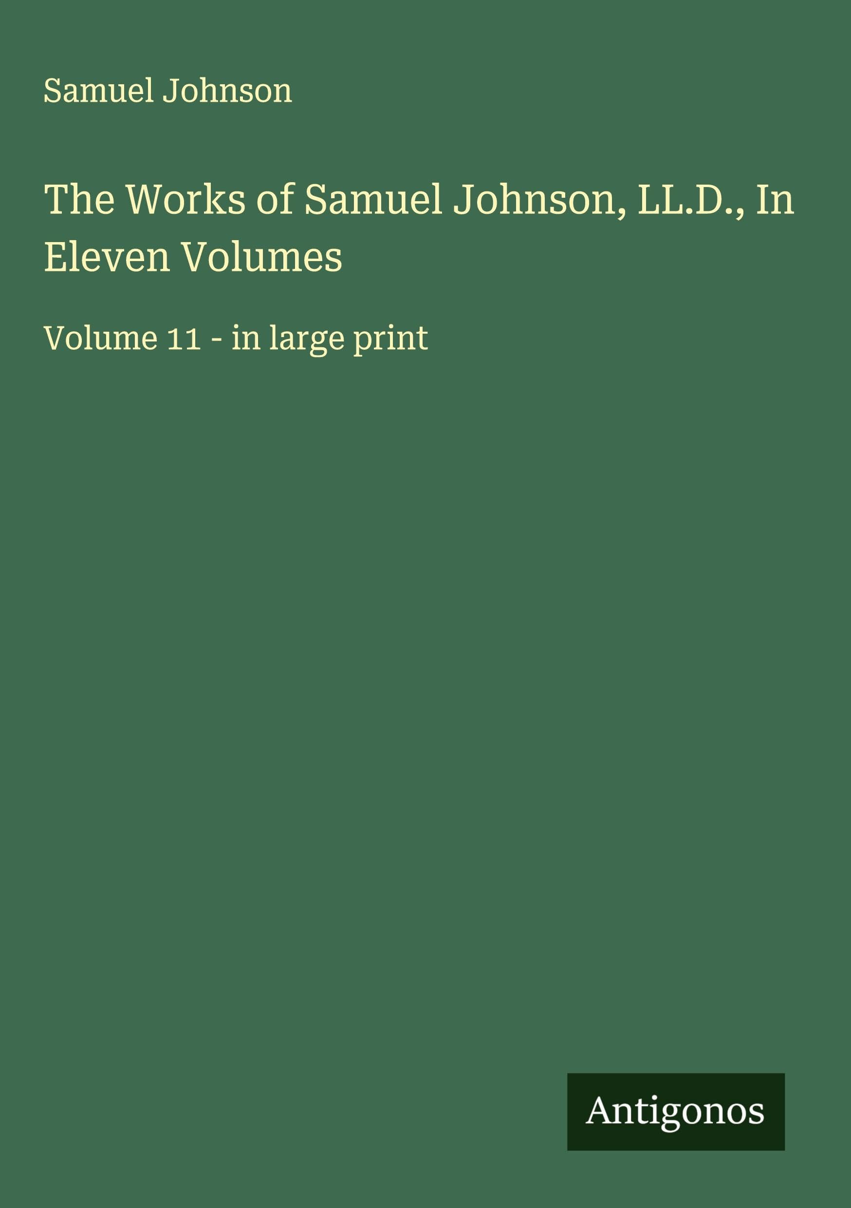 The Works of Samuel Johnson, LL.D., In Eleven Volumes Classics
