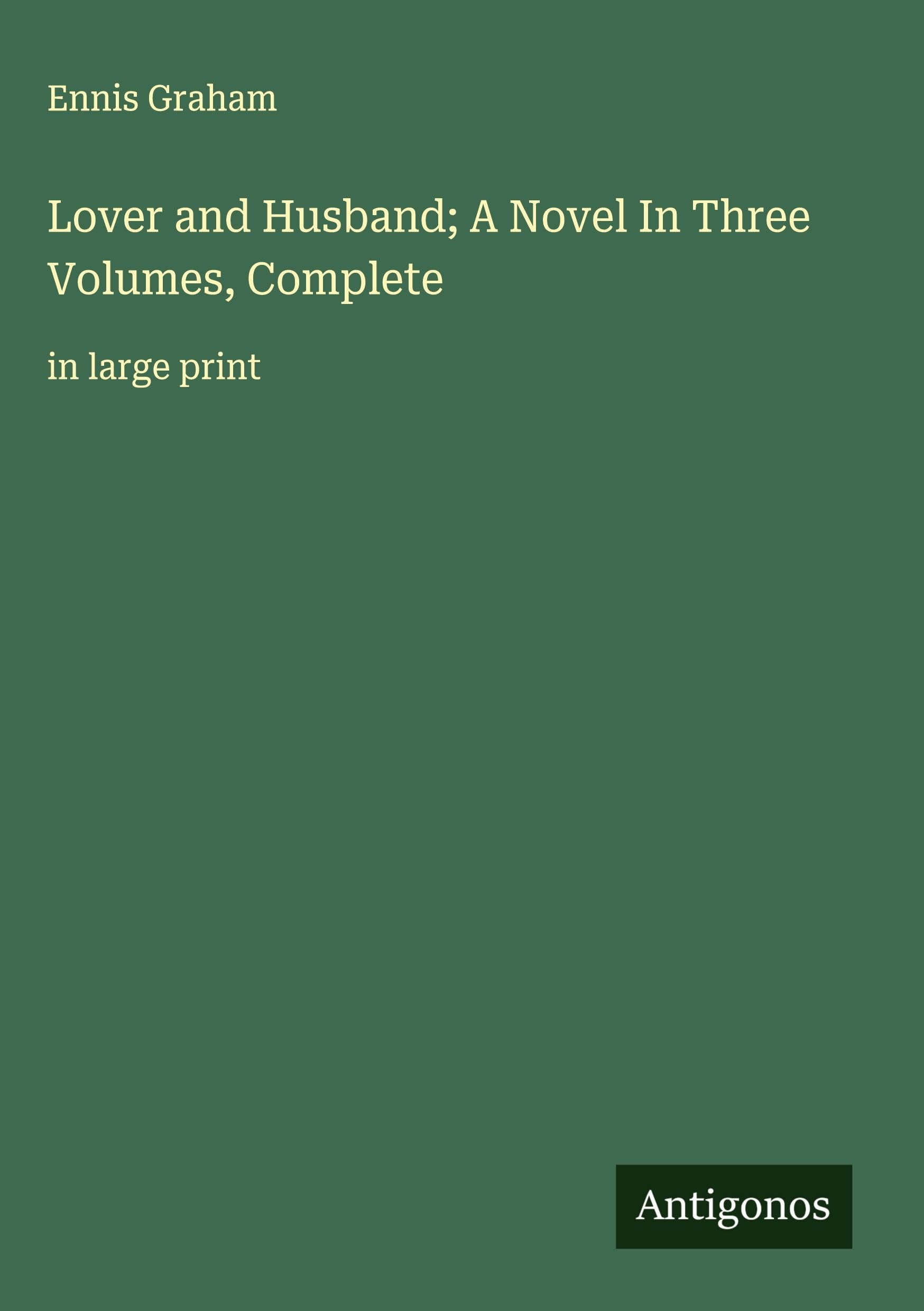 Lover and Husband; A Novel In Three Volumes, Complete Classics