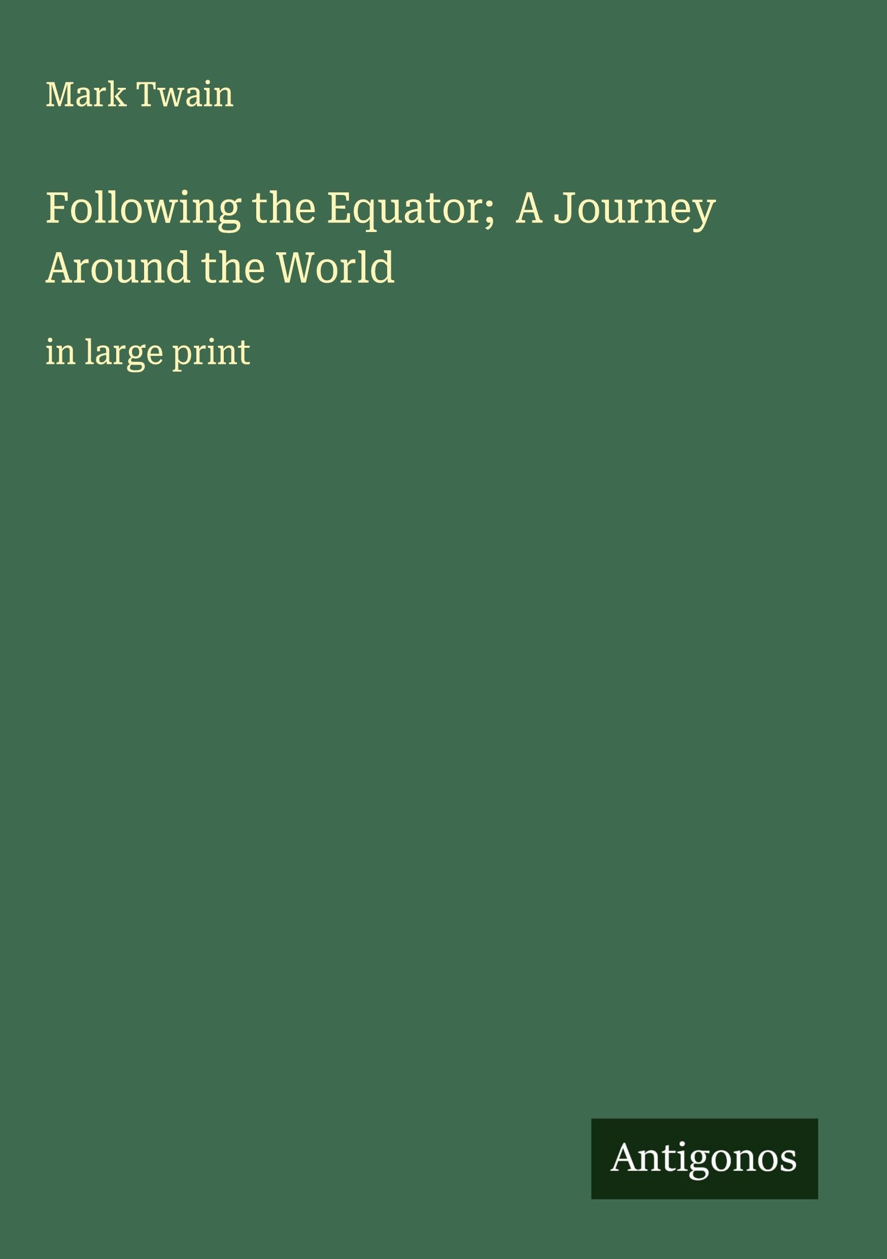 Following the Equator;  A Journey Around the World Classics