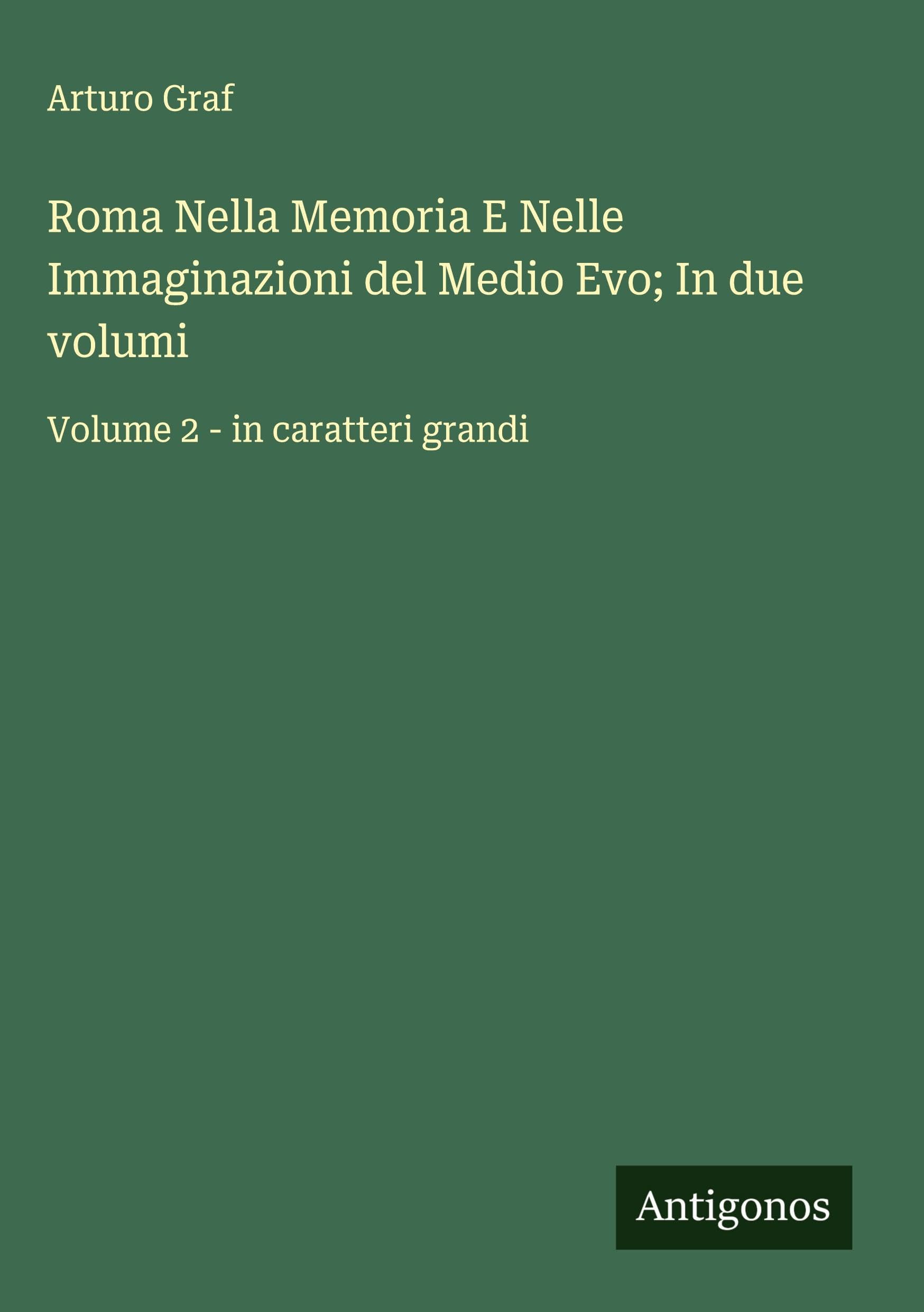 Roma Nella Memoria E Nelle Immaginazioni del Medio Evo; In due volumi Classics