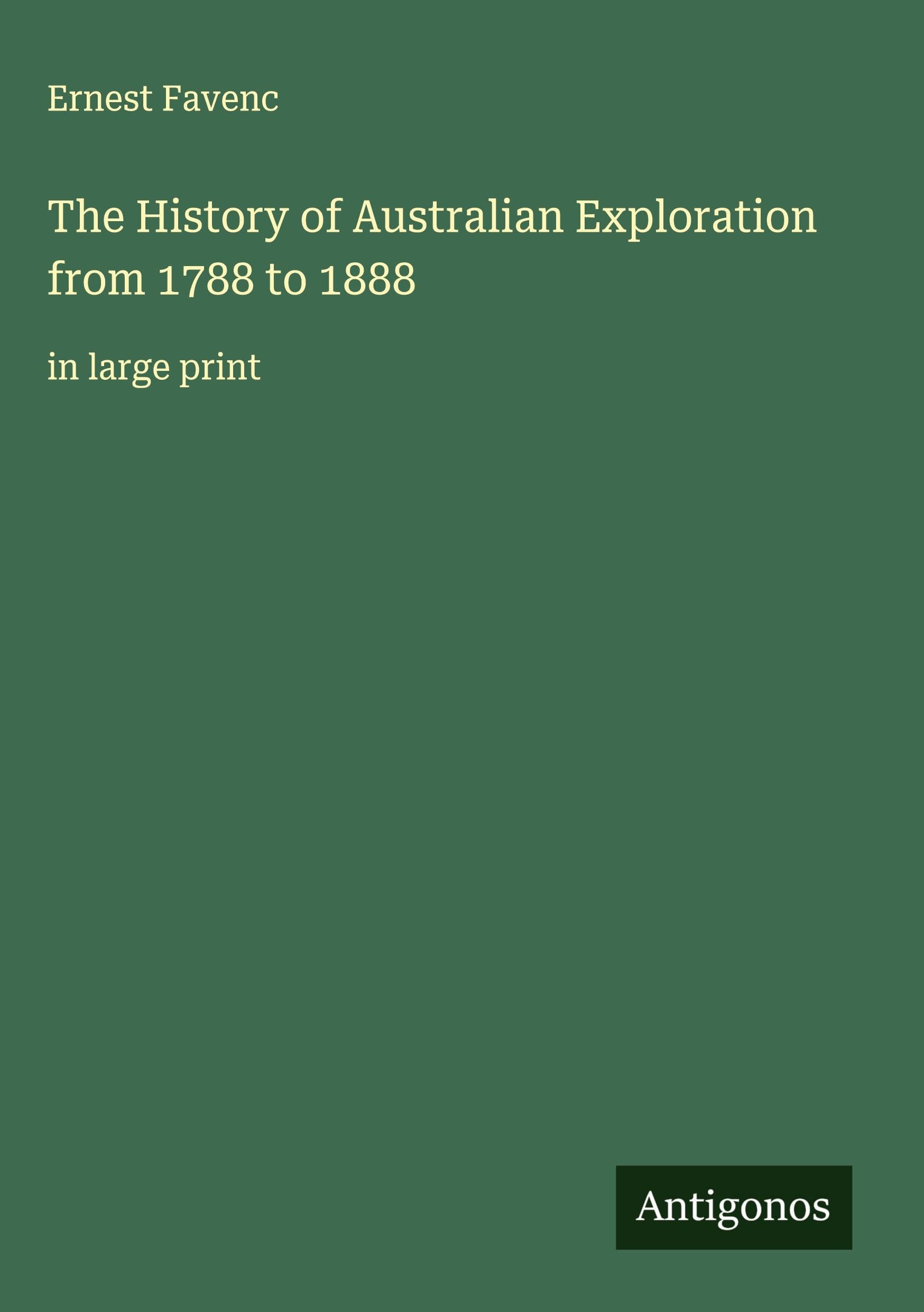 The History of Australian Exploration from 1788 to 1888 Classics