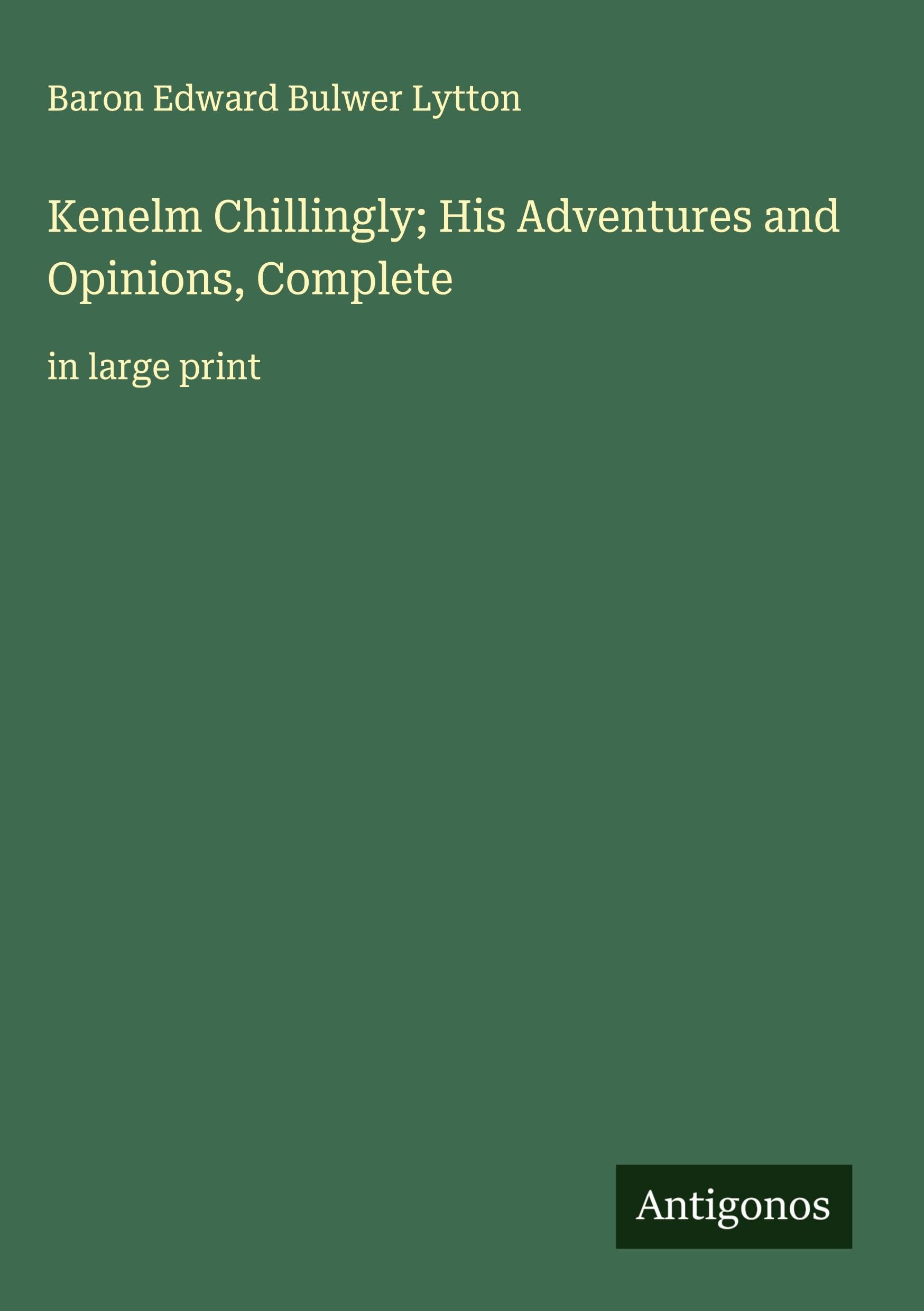 Kenelm Chillingly; His Adventures and Opinions, Complete Classics