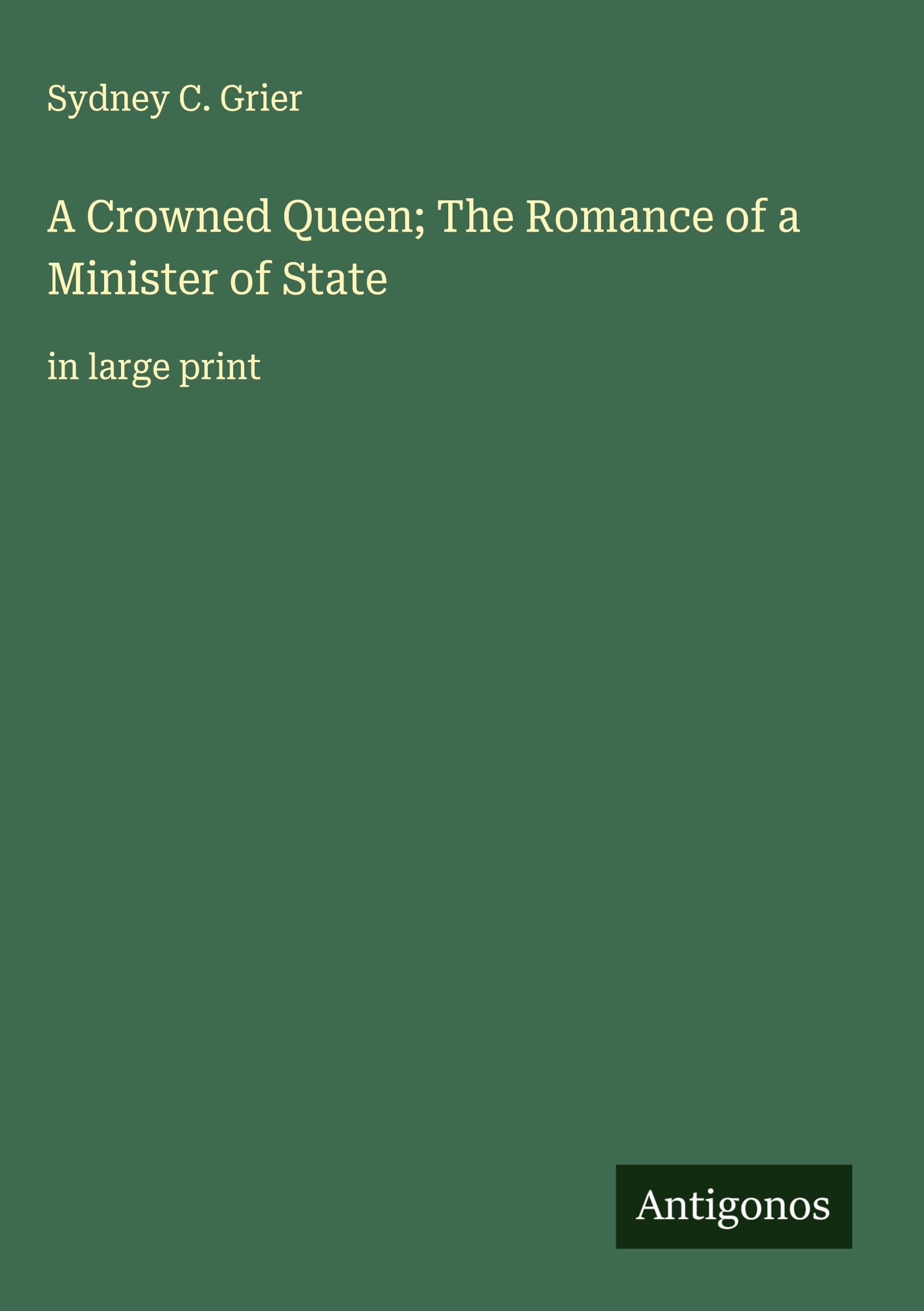 A Crowned Queen; The Romance of a Minister of State Classics