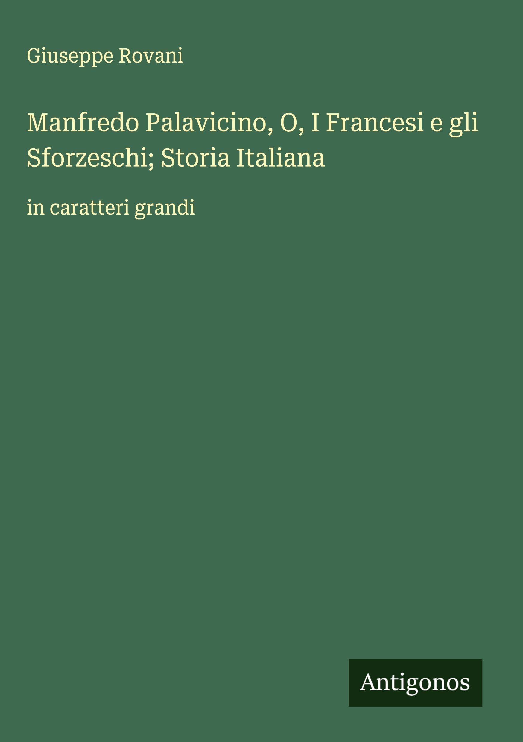 Manfredo Palavicino, O, I Francesi e gli Sforzeschi; Storia Italiana Classics