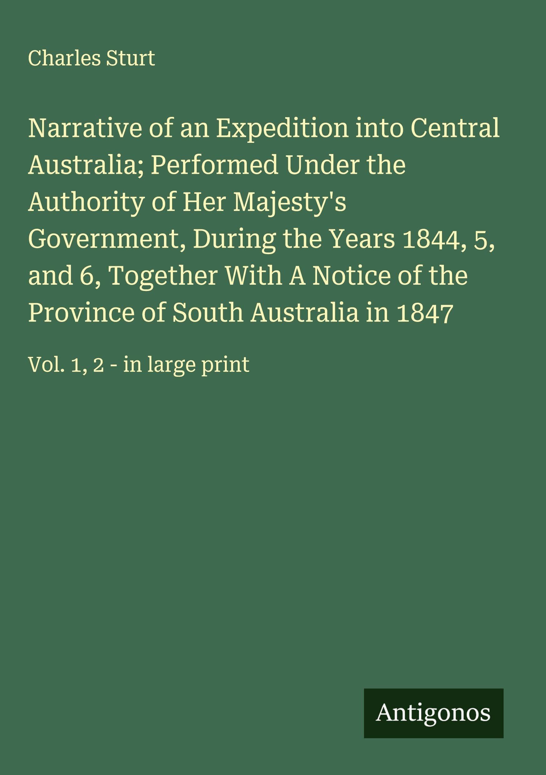 Narrative of an Expedition into Central Australia; Performed Under the Authority of Her Majesty's Government, During the Years 1844, 5, and 6, Together With A Notice of the Province of South Australia in 1847 Classics