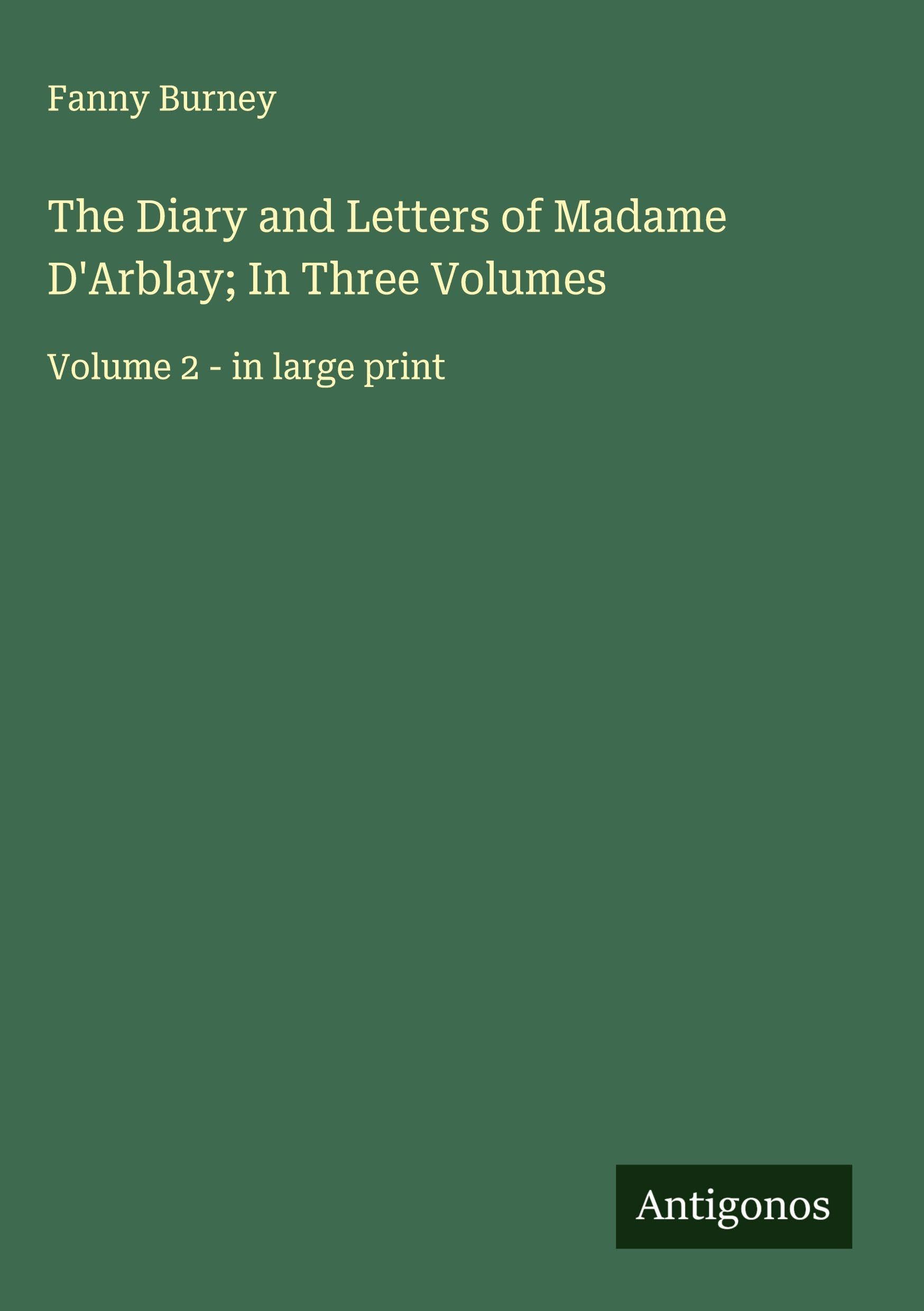 The Diary and Letters of Madame D'Arblay; In Three Volumes Classics