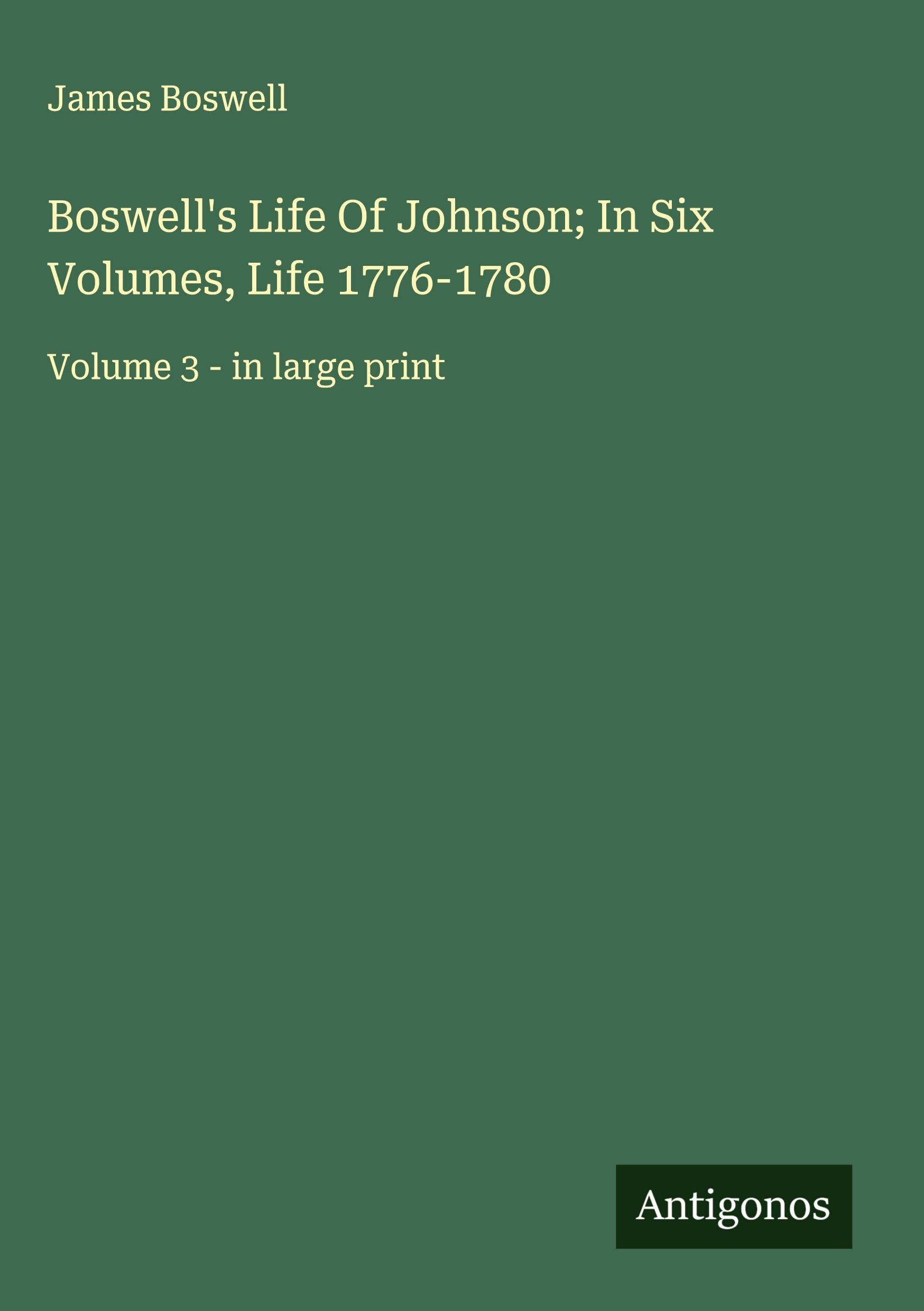 Boswell's Life Of Johnson; In Six Volumes, Life 1776-1780 Classics