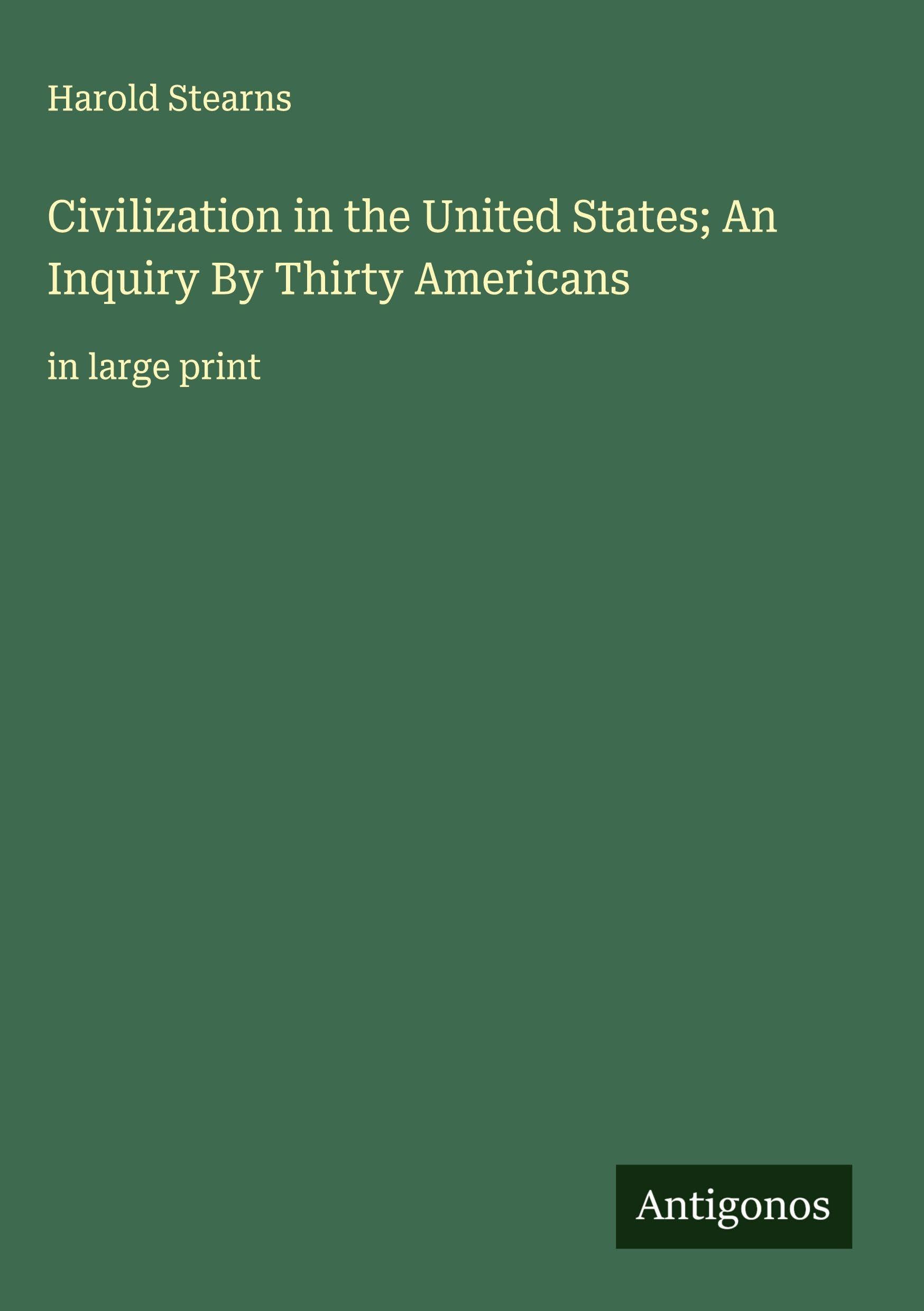 Civilization in the United States; An Inquiry By Thirty Americans Classics