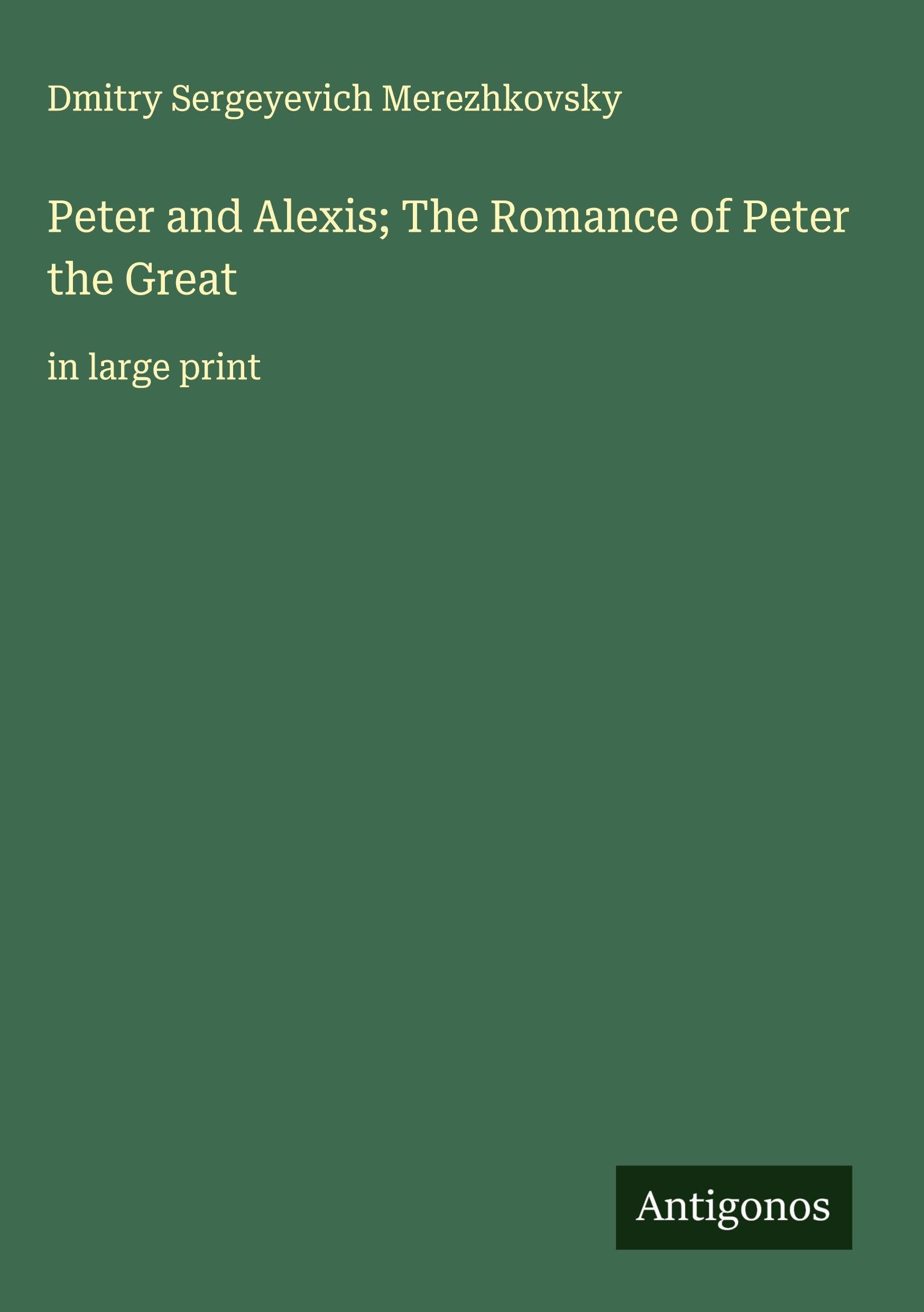 Peter and Alexis; The Romance of Peter the Great Classics