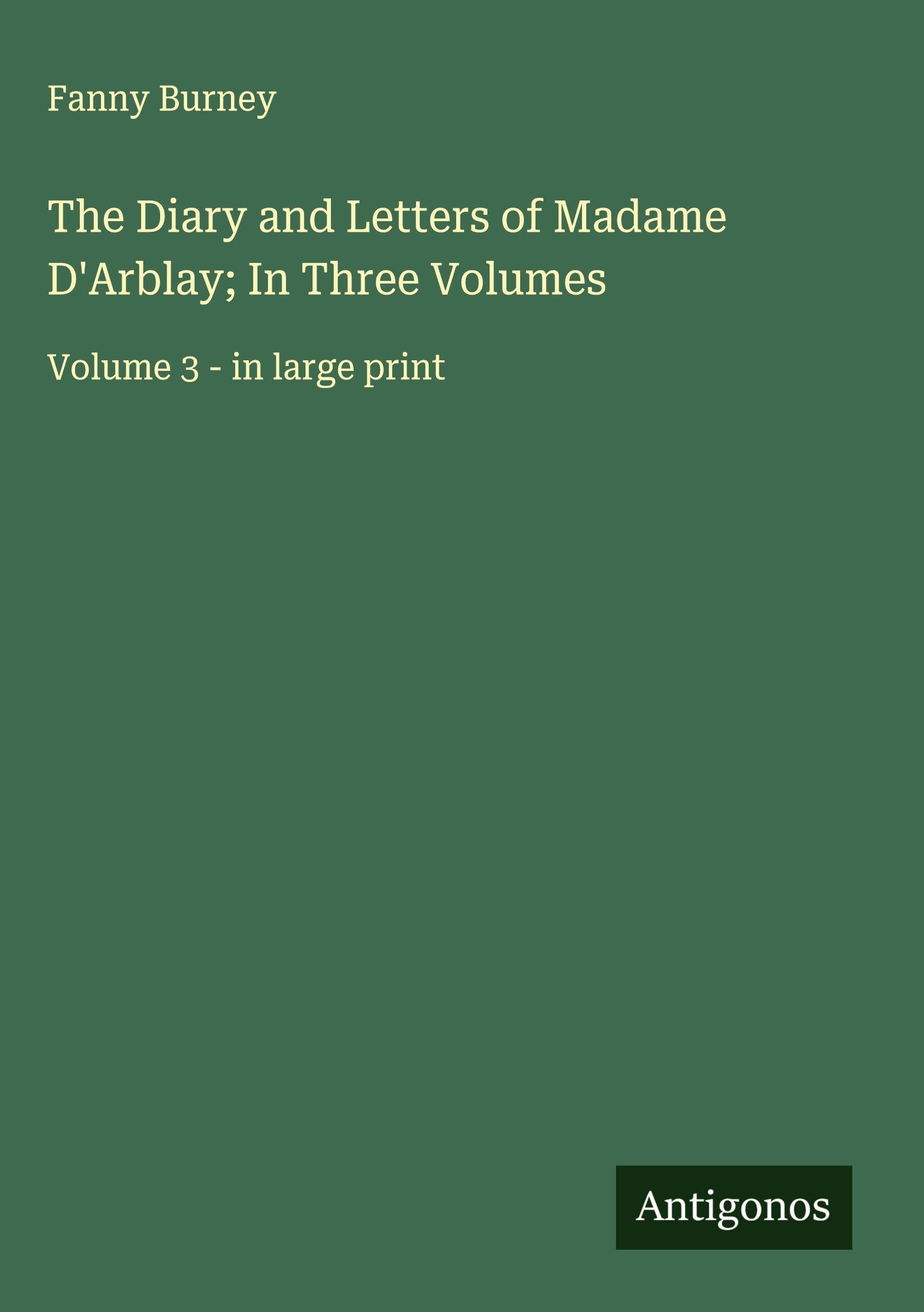 The Diary and Letters of Madame D'Arblay; In Three Volumes Classics