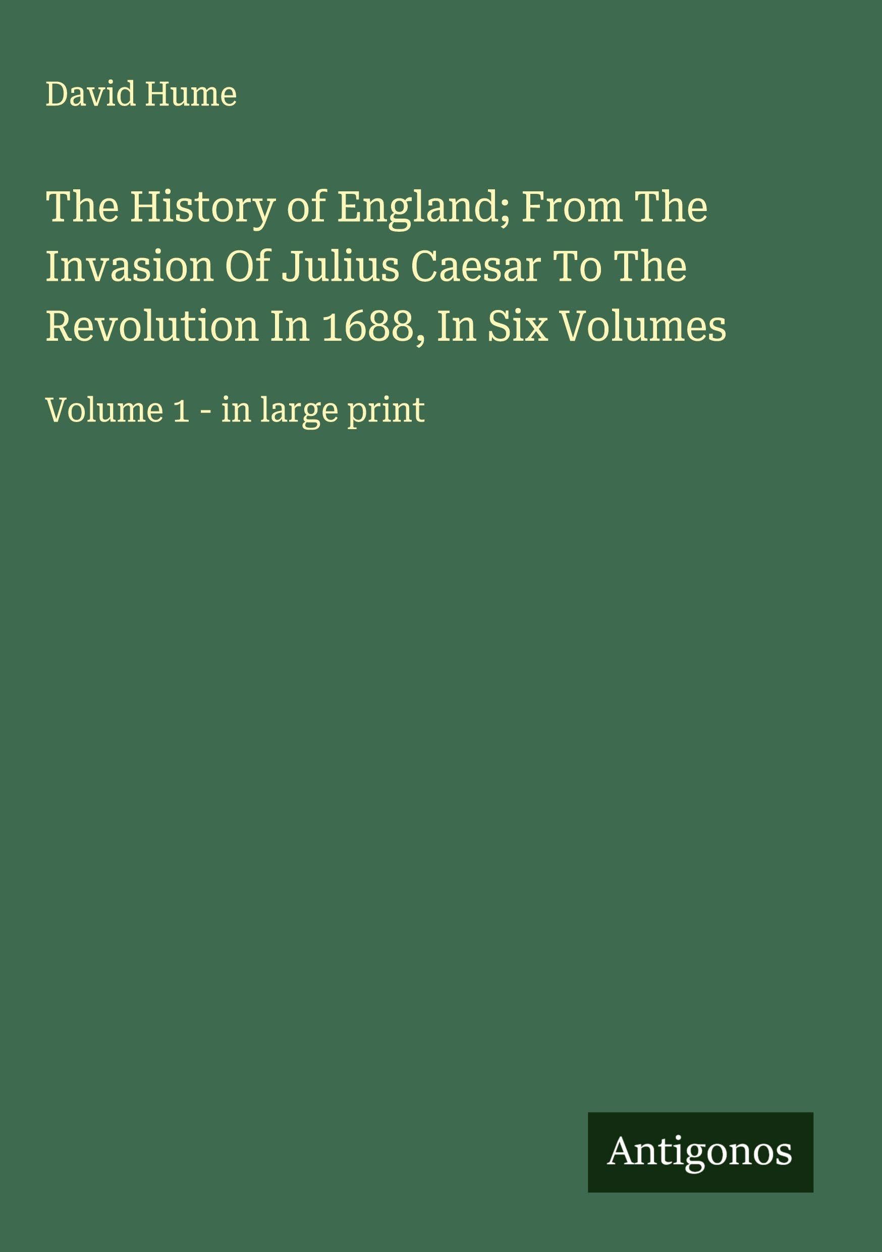 The History of England; From The Invasion Of Julius Caesar To The Revolution In 1688, In Six Volumes Classics