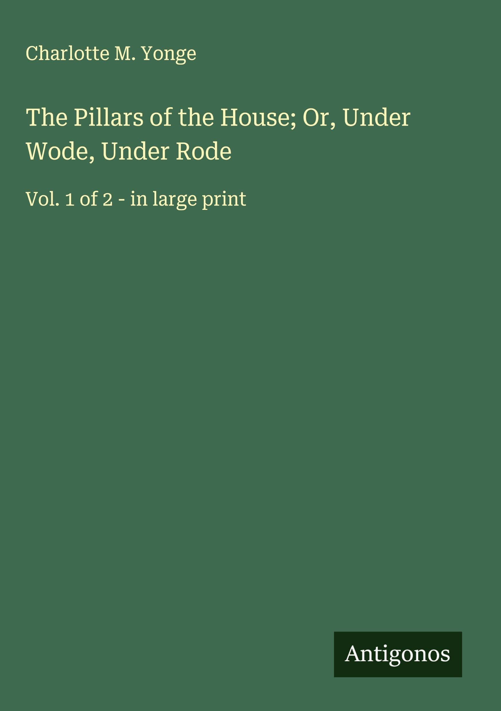 The Pillars of the House; Or, Under Wode, Under Rode Classics