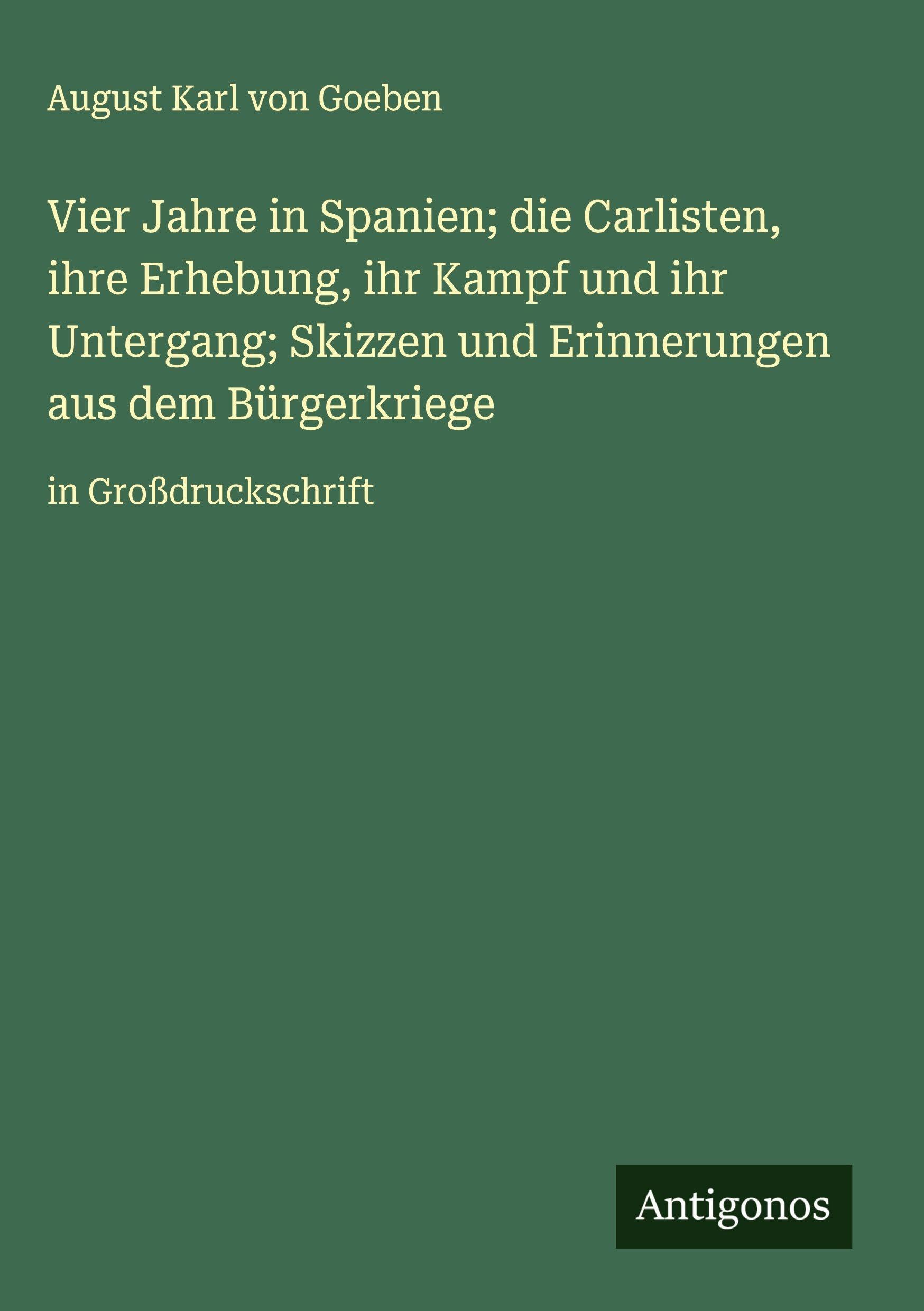 Vier Jahre in Spanien; die Carlisten, ihre Erhebung, ihr Kampf und ihr Untergang; Skizzen und Erinnerungen aus dem Bürgerkriege Classics