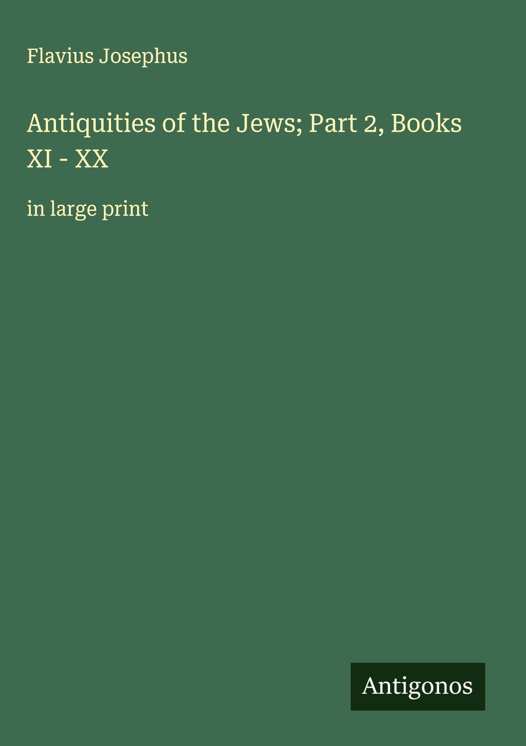 Antiquities of the Jews; Part 2, Books XI - XX Classics