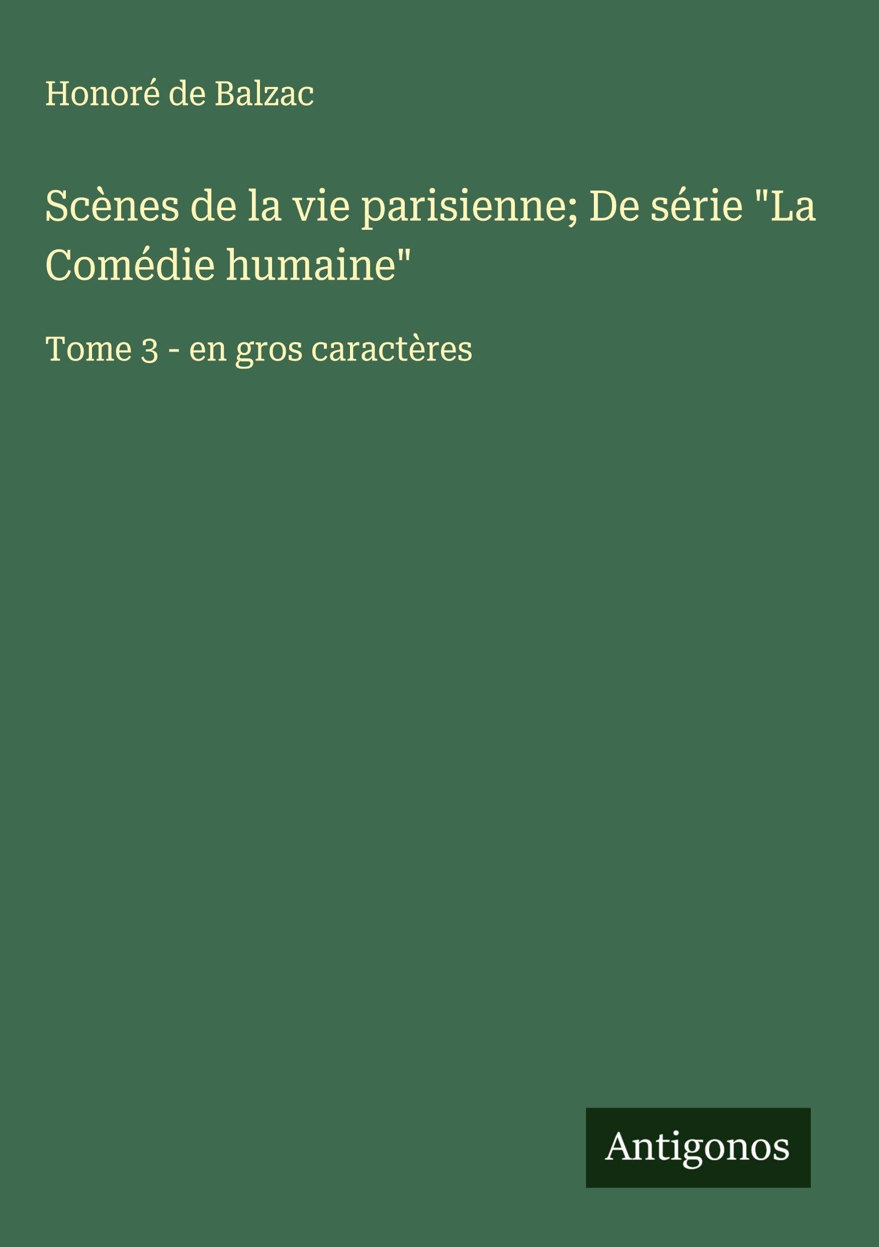Scènes de la vie parisienne; De série "La Comédie humaine": Tome 3 - en gros caractères Classics