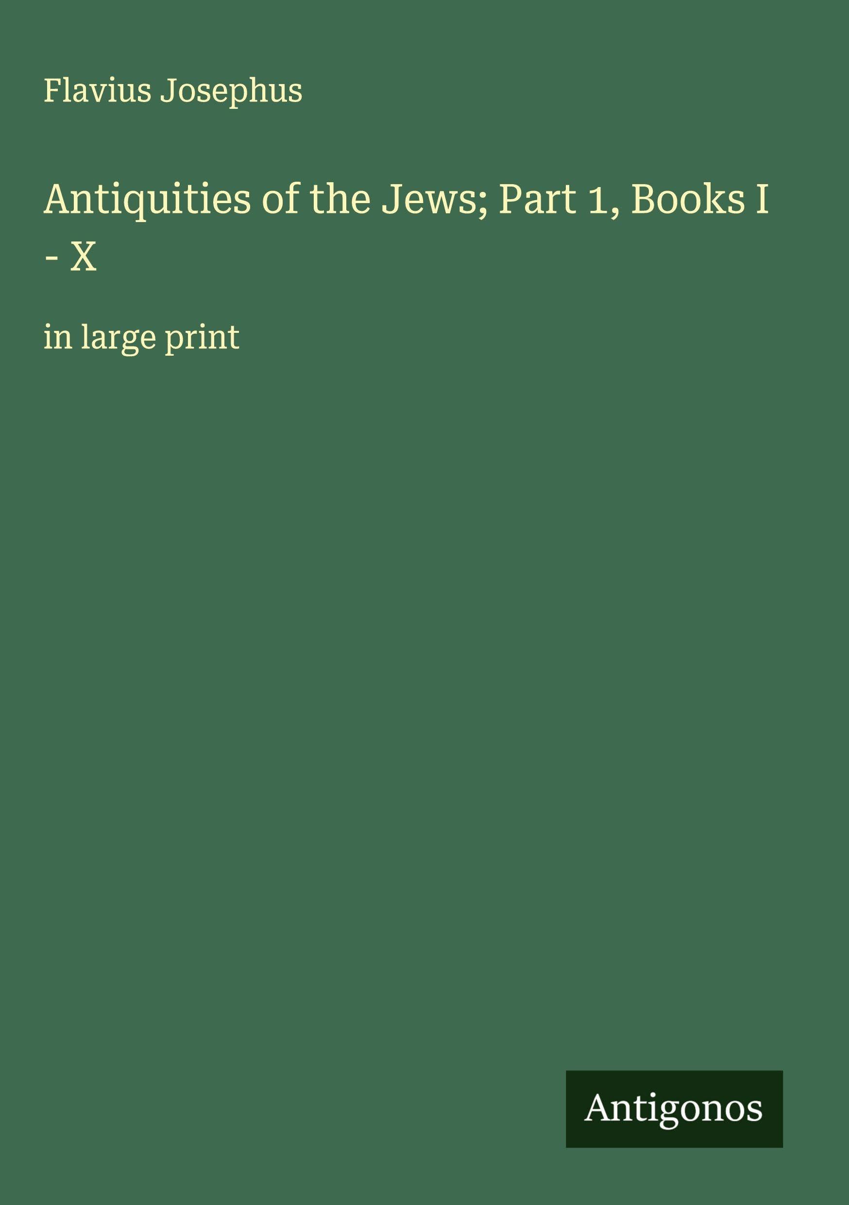 Antiquities of the Jews; Part 1, Books I - X Classics