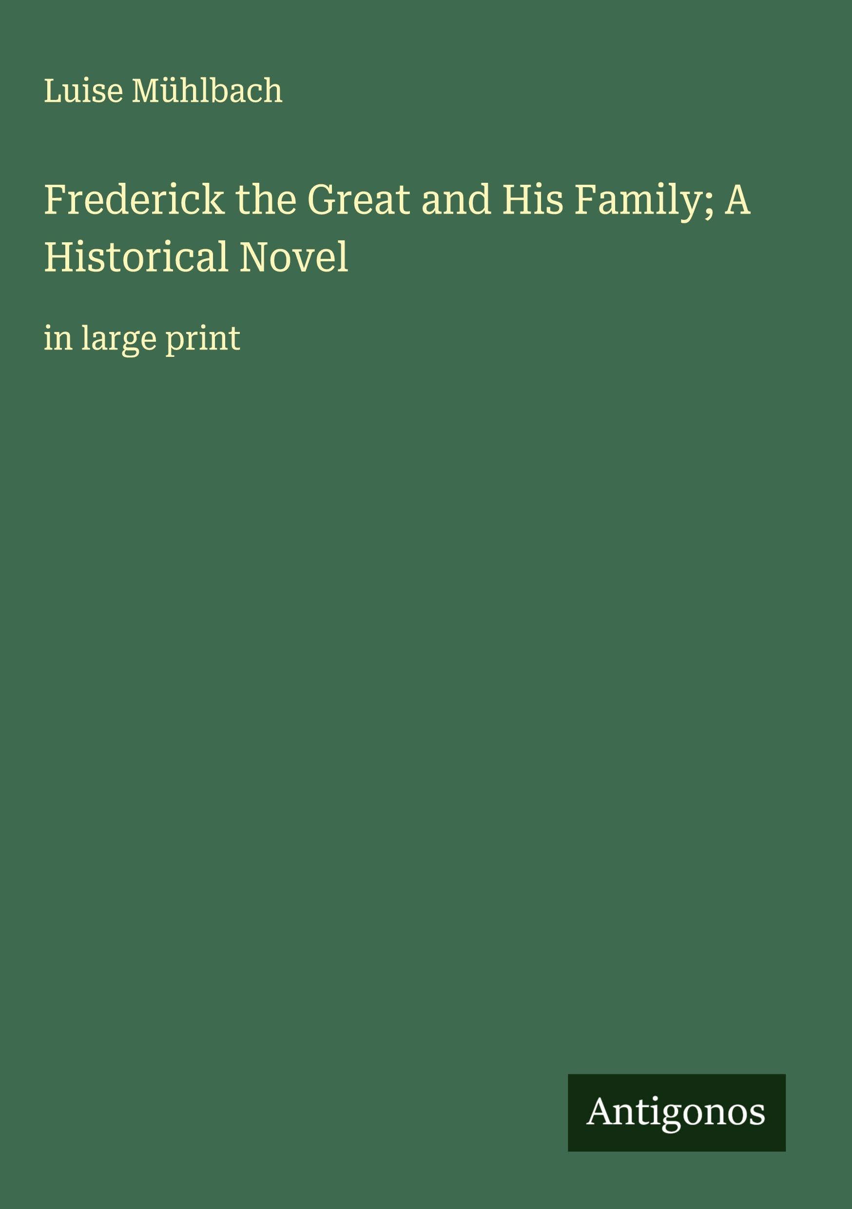 Frederick the Great and His Family; A Historical Novel Classics