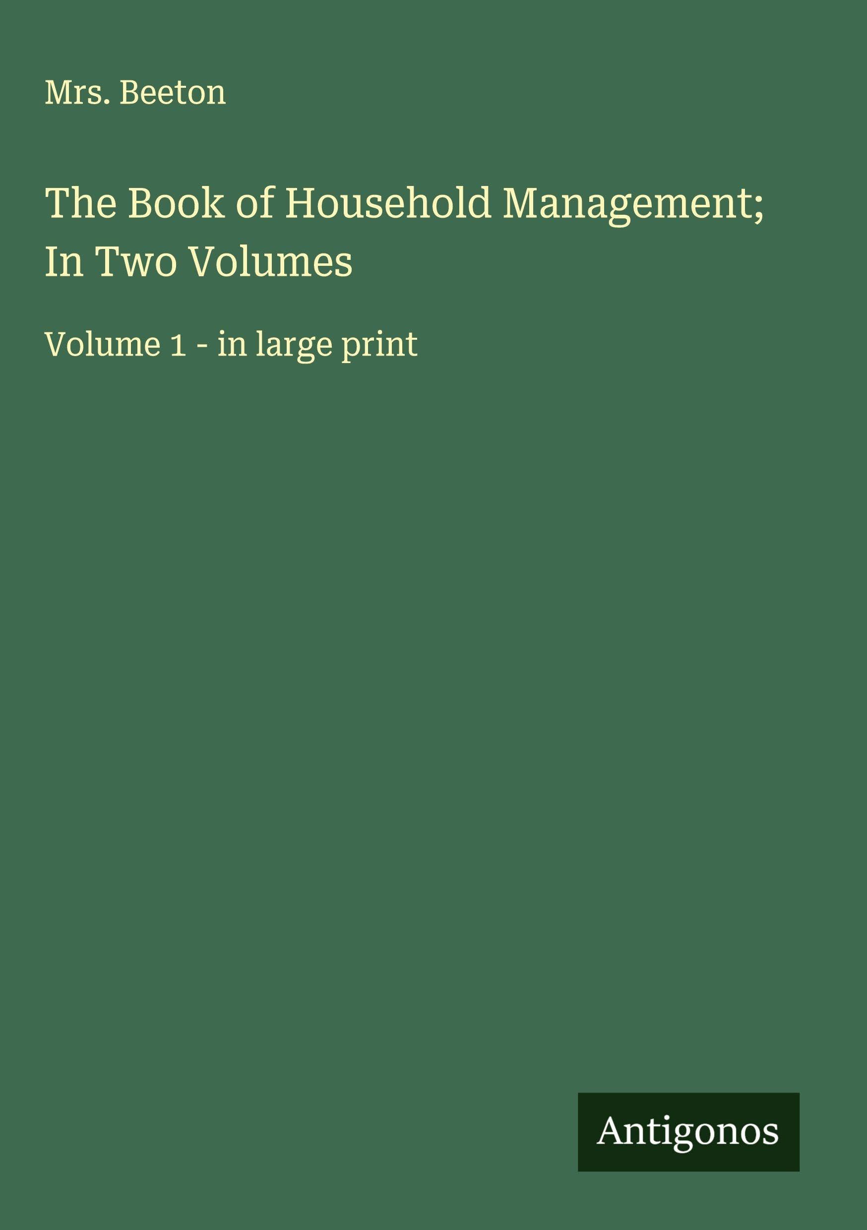 The Book of Household Management; In Two Volumes Classics