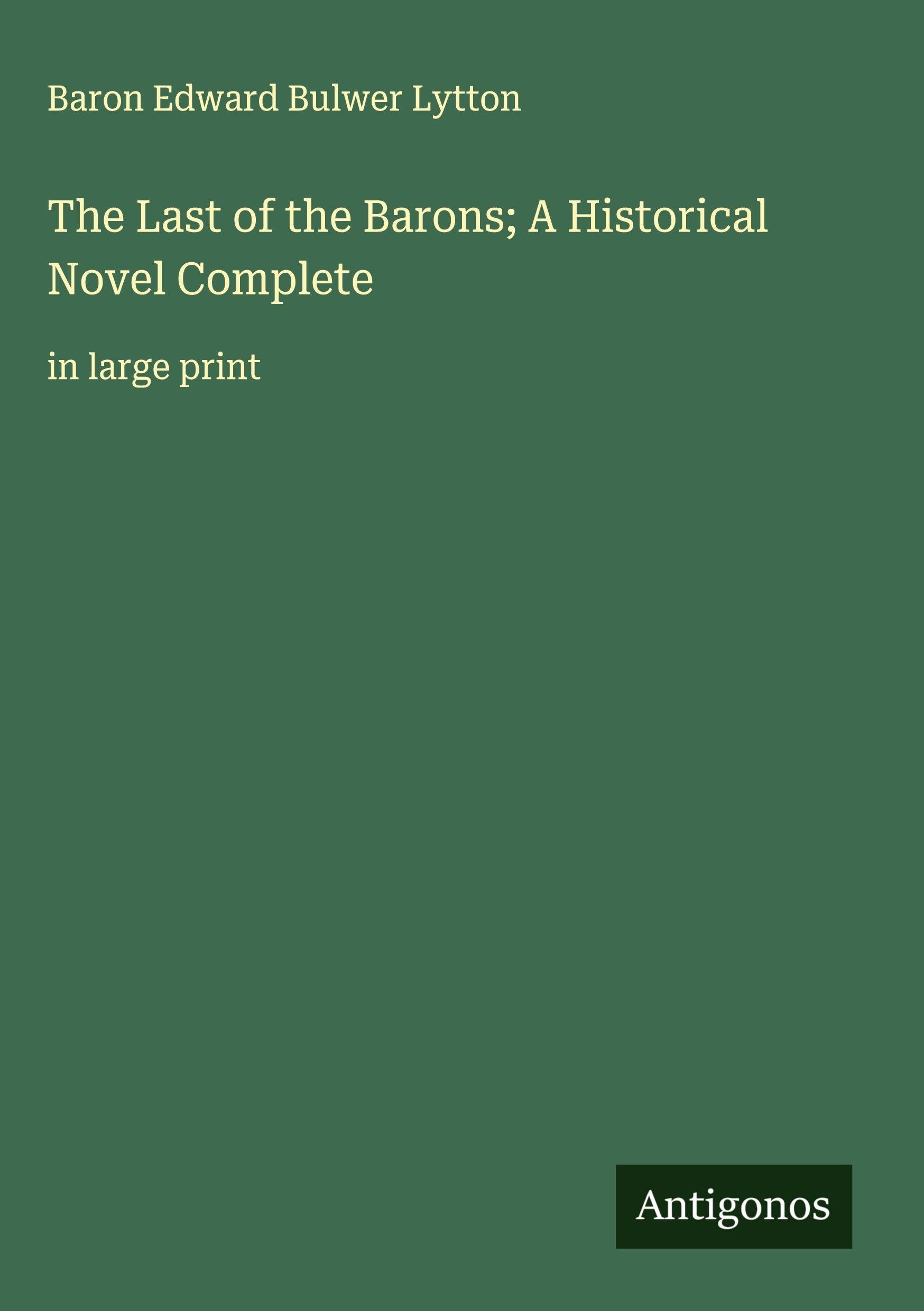 The Last of the Barons; A Historical Novel Complete Classics