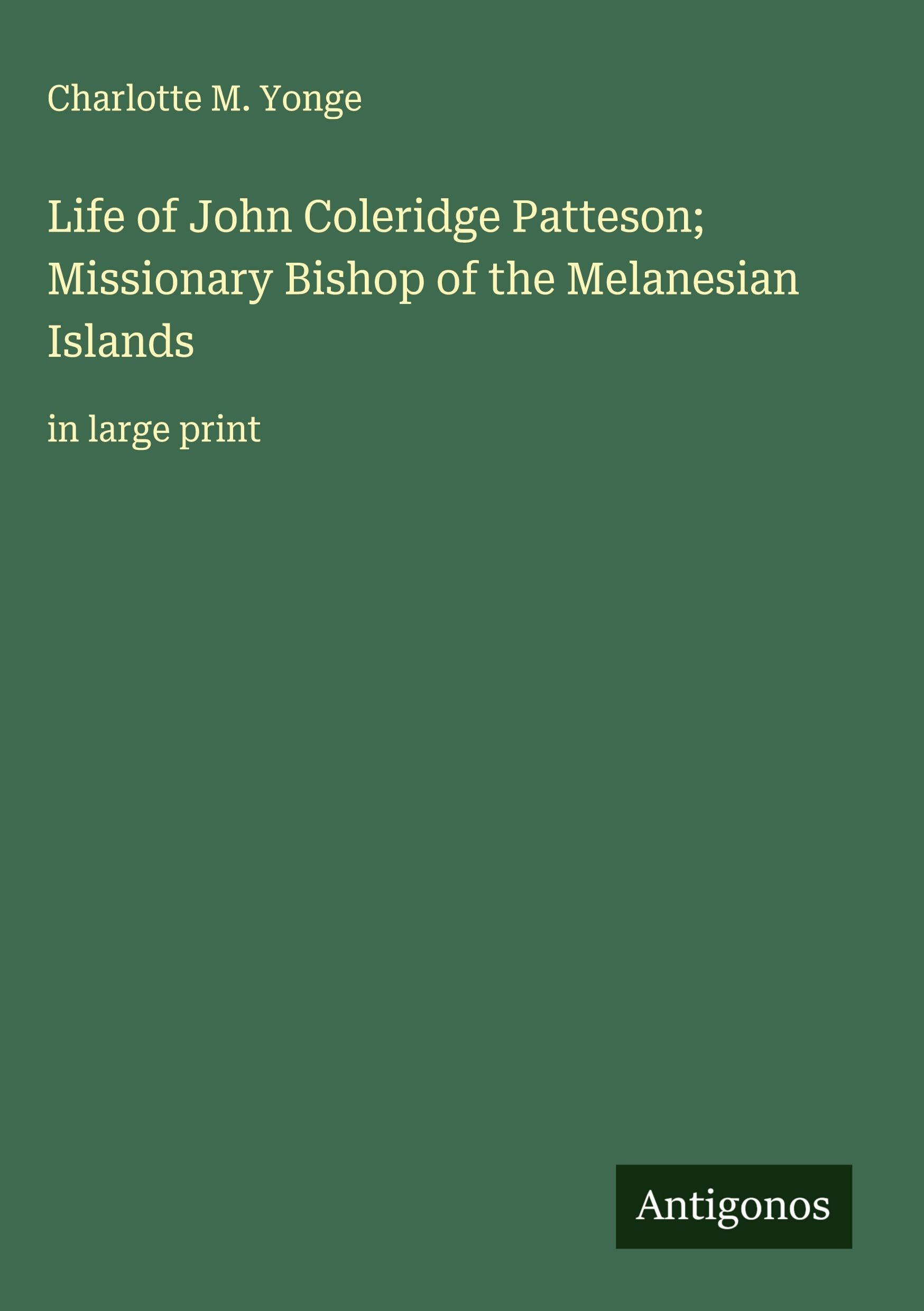 Life of John Coleridge Patteson; Missionary Bishop of the Melanesian Islands Classics