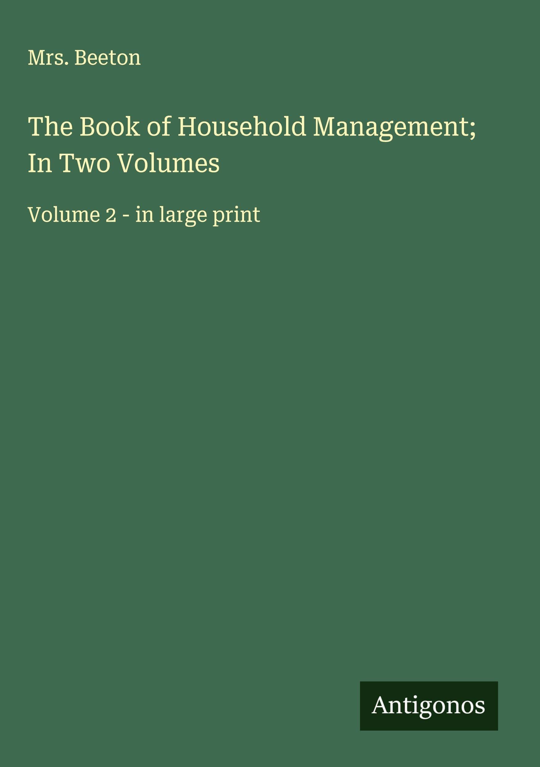 The Book of Household Management; In Two Volumes Classics