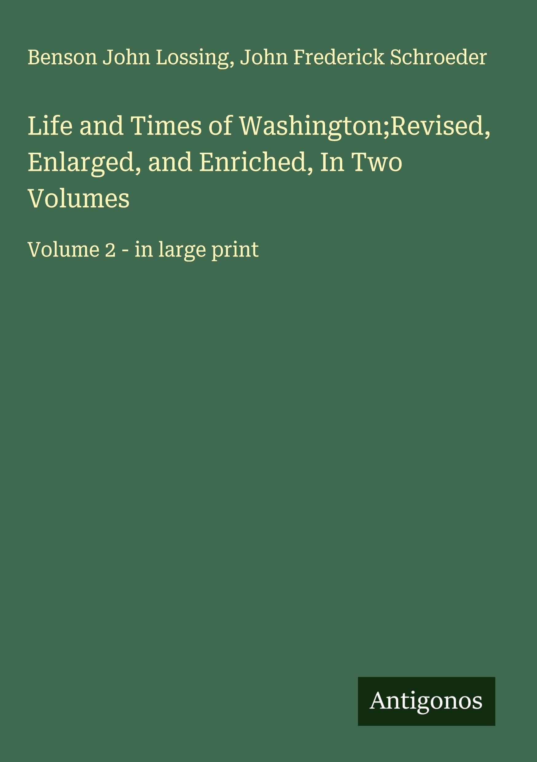 Life and Times of Washington;Revised, Enlarged, and Enriched, In Two Volumes Classics