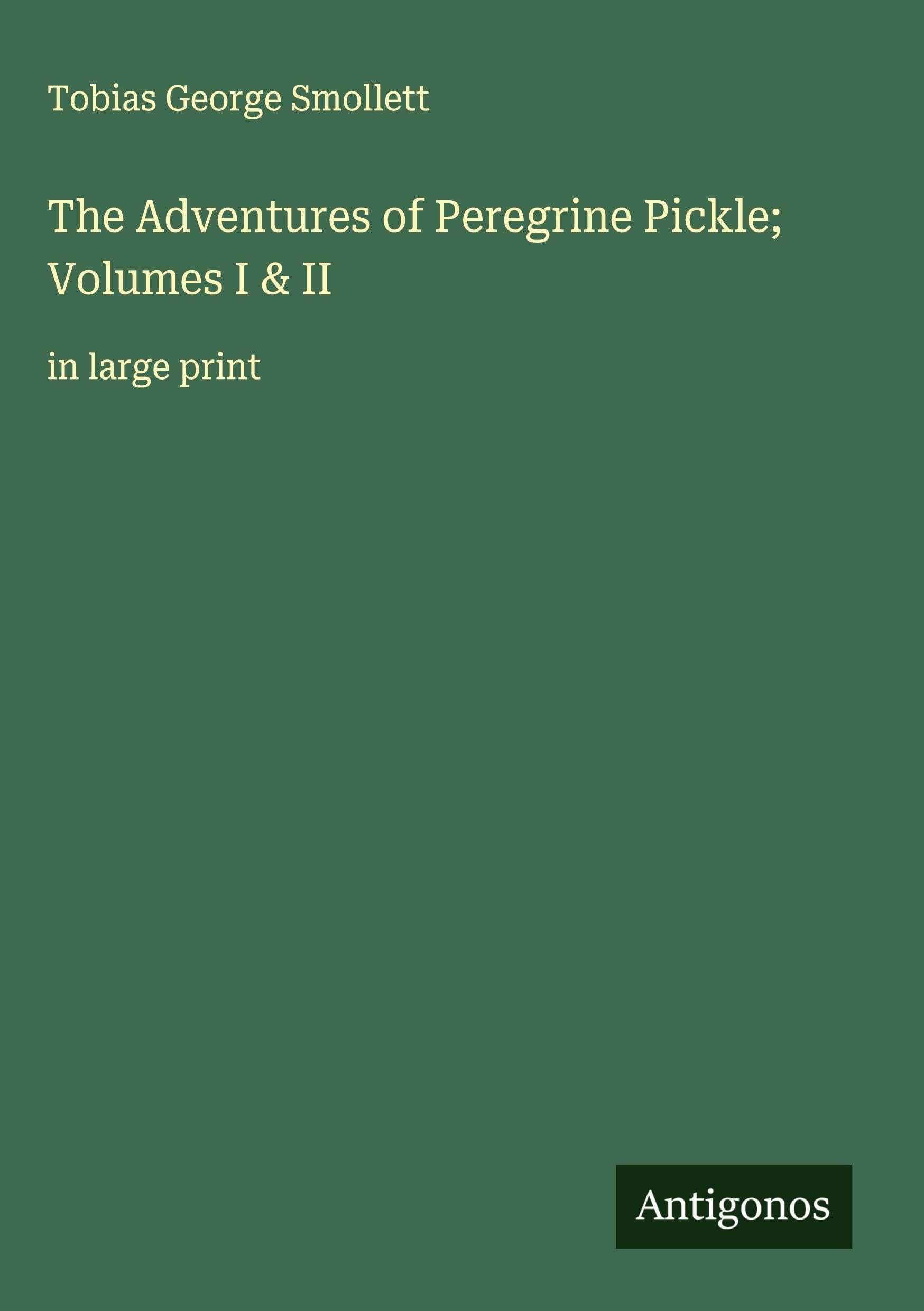The Adventures of Peregrine Pickle; Volumes I & II Classics