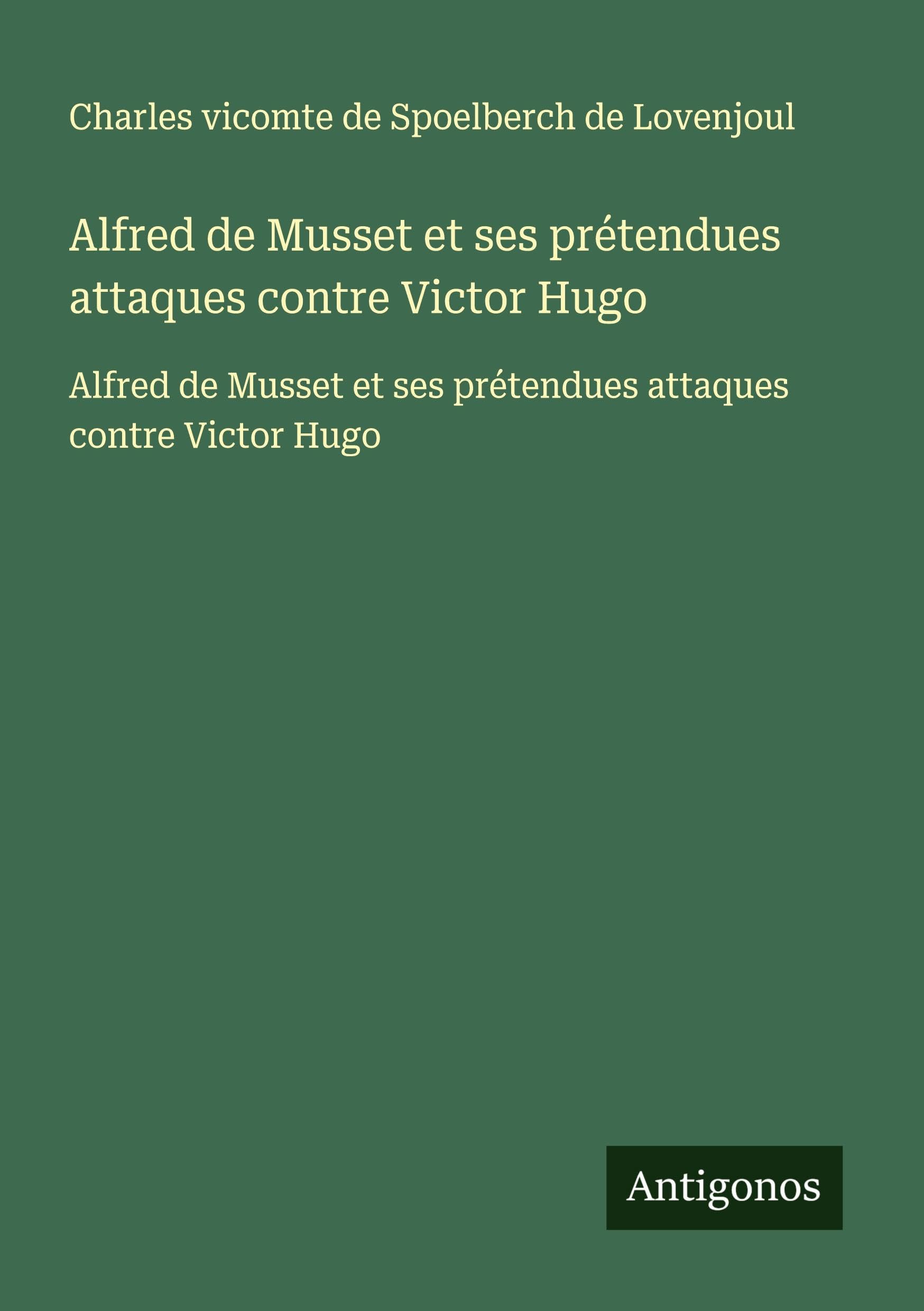 Alfred de Musset et ses prétendues attaques contre Victor Hugo: Alfred de Musset et ses prétendues attaques contre Victor Hugo Classics