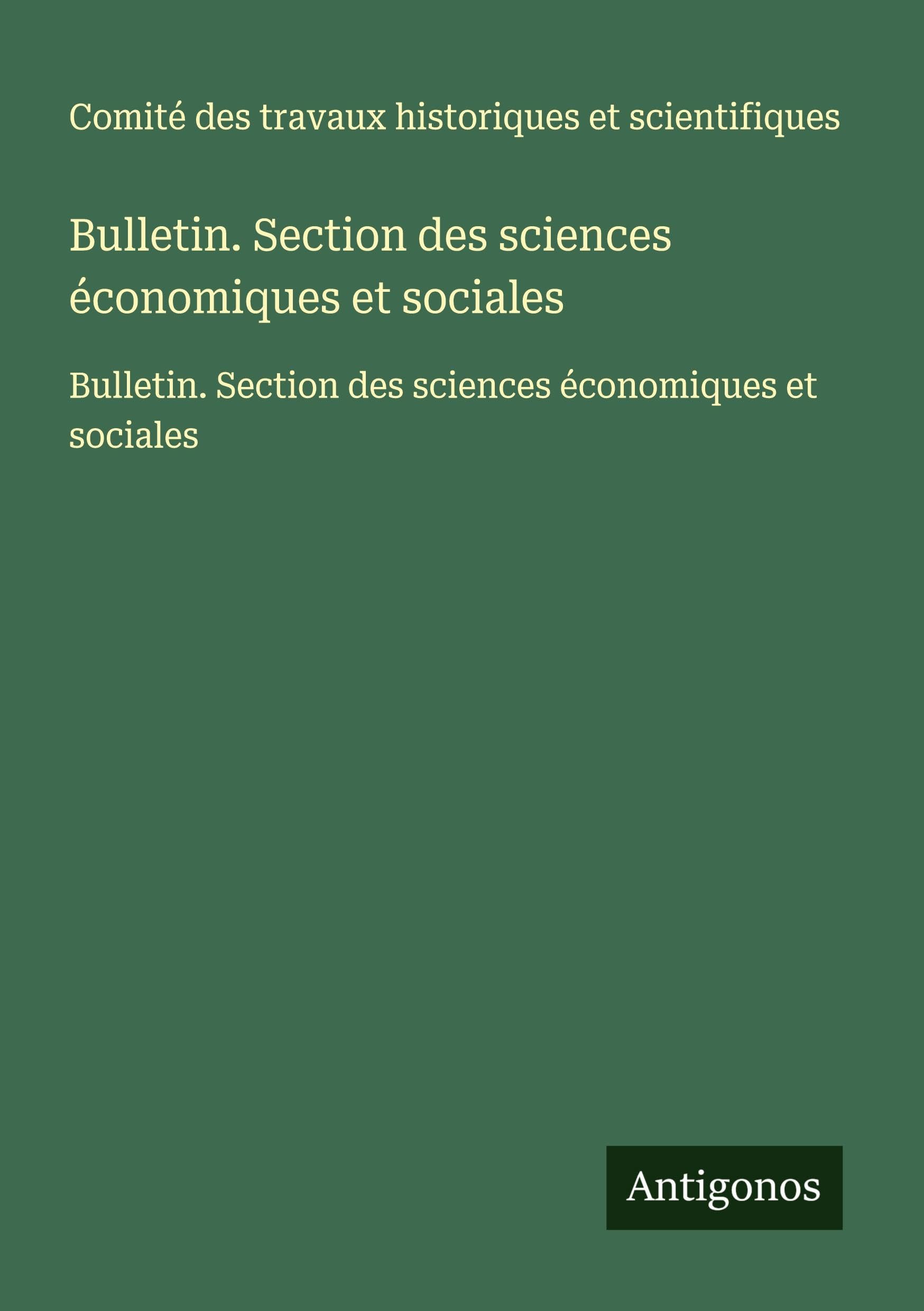 Bulletin. Section des sciences économiques et sociales: Bulletin. Section des sciences économiques et sociales Classics