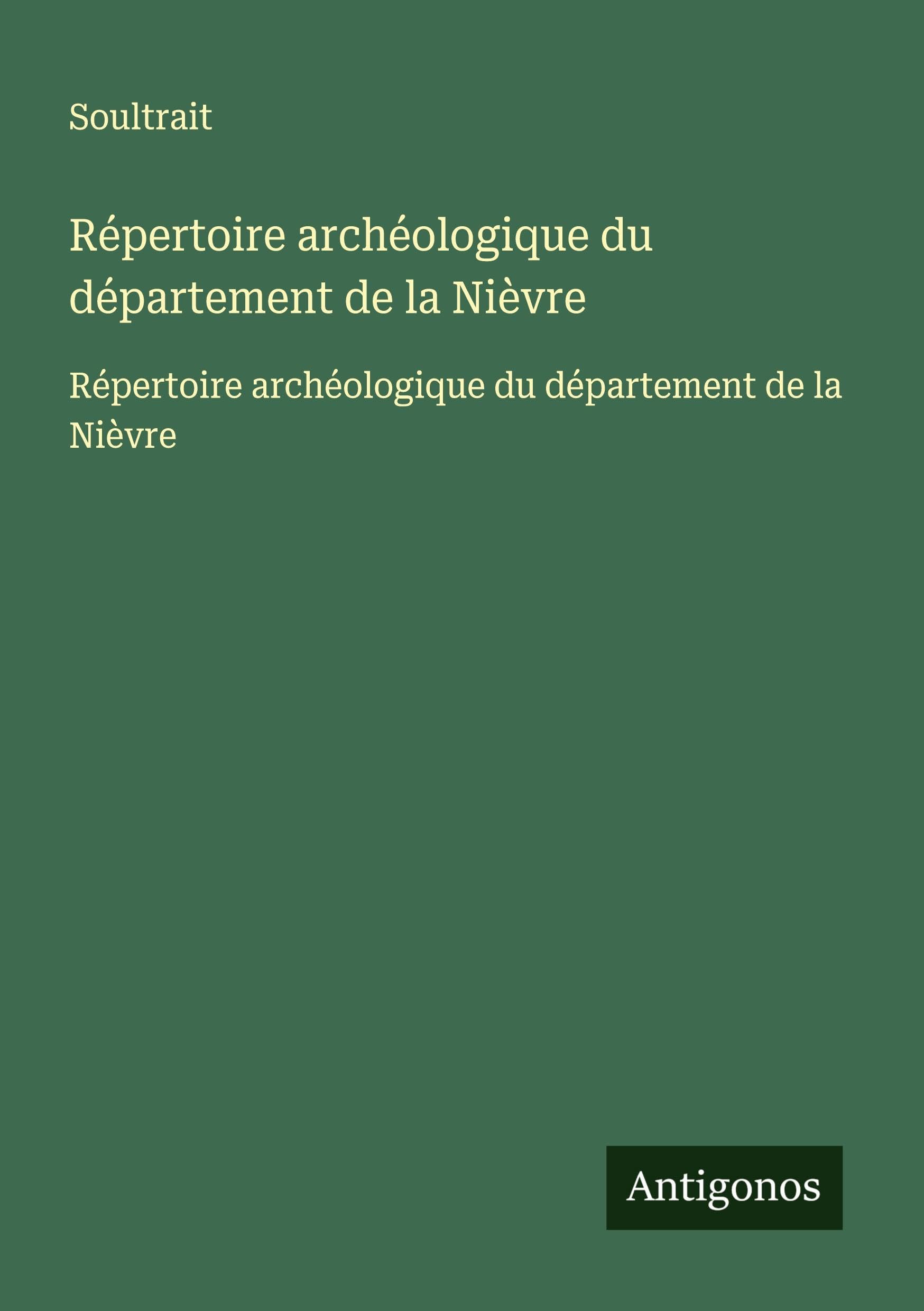 Répertoire archéologique du département de la Nièvre: Répertoire archéologique du département de la Nièvre Classics