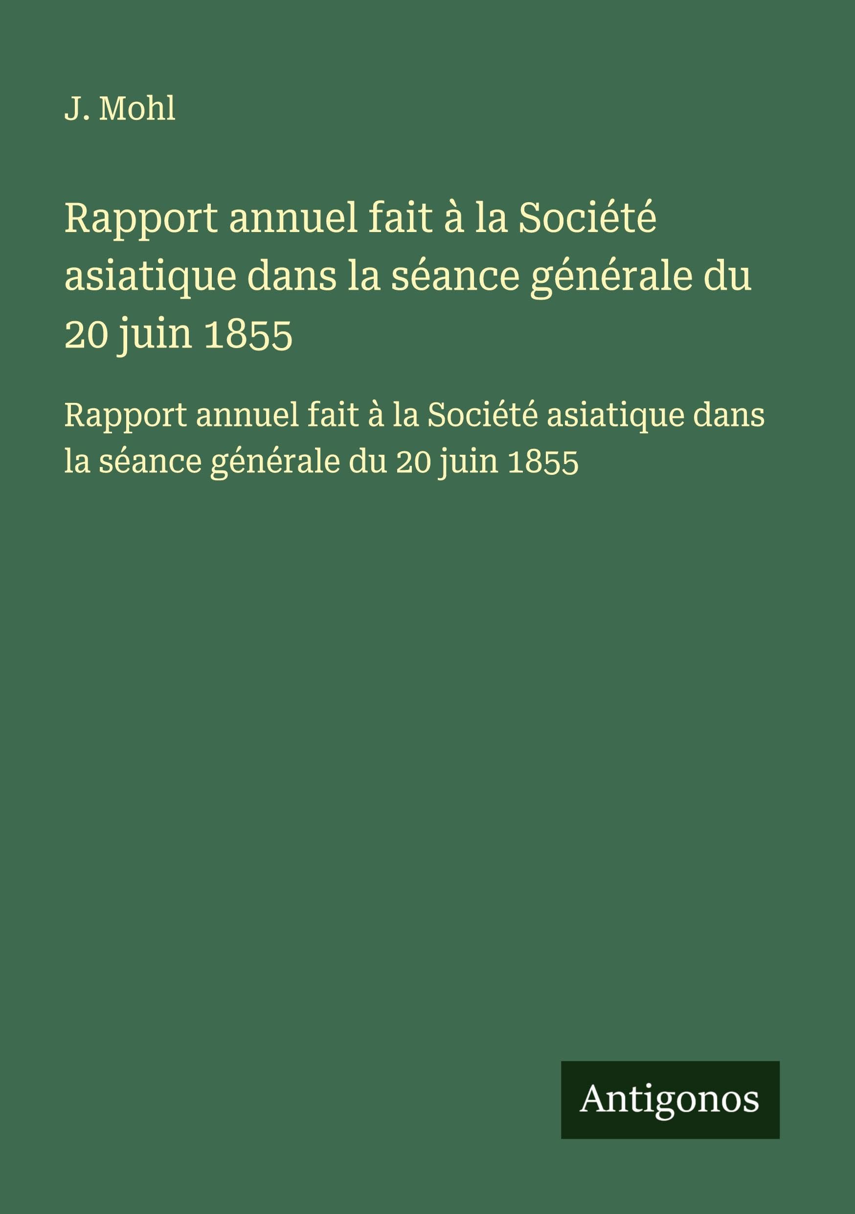 Rapport annuel fait à la Société asiatique dans la séance générale du 20 juin 1855: Rapport annuel fait à la Société asiatique dans la séance générale du 20 juin 1855 Classics