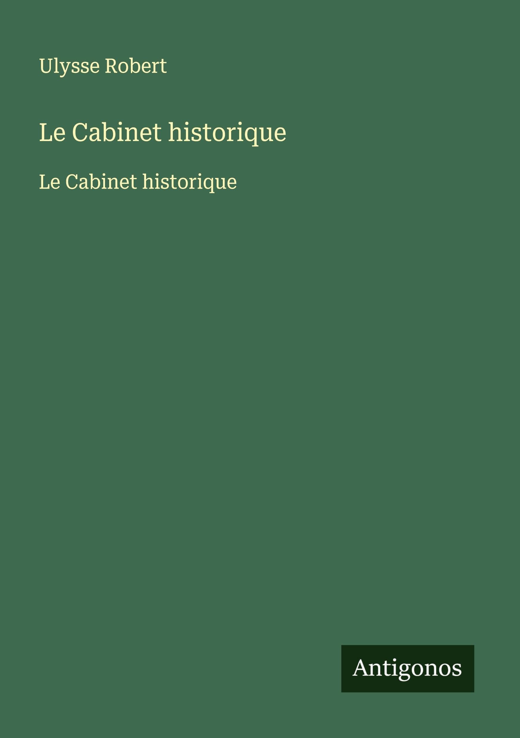 Le Cabinet historique: Le Cabinet historique Classics