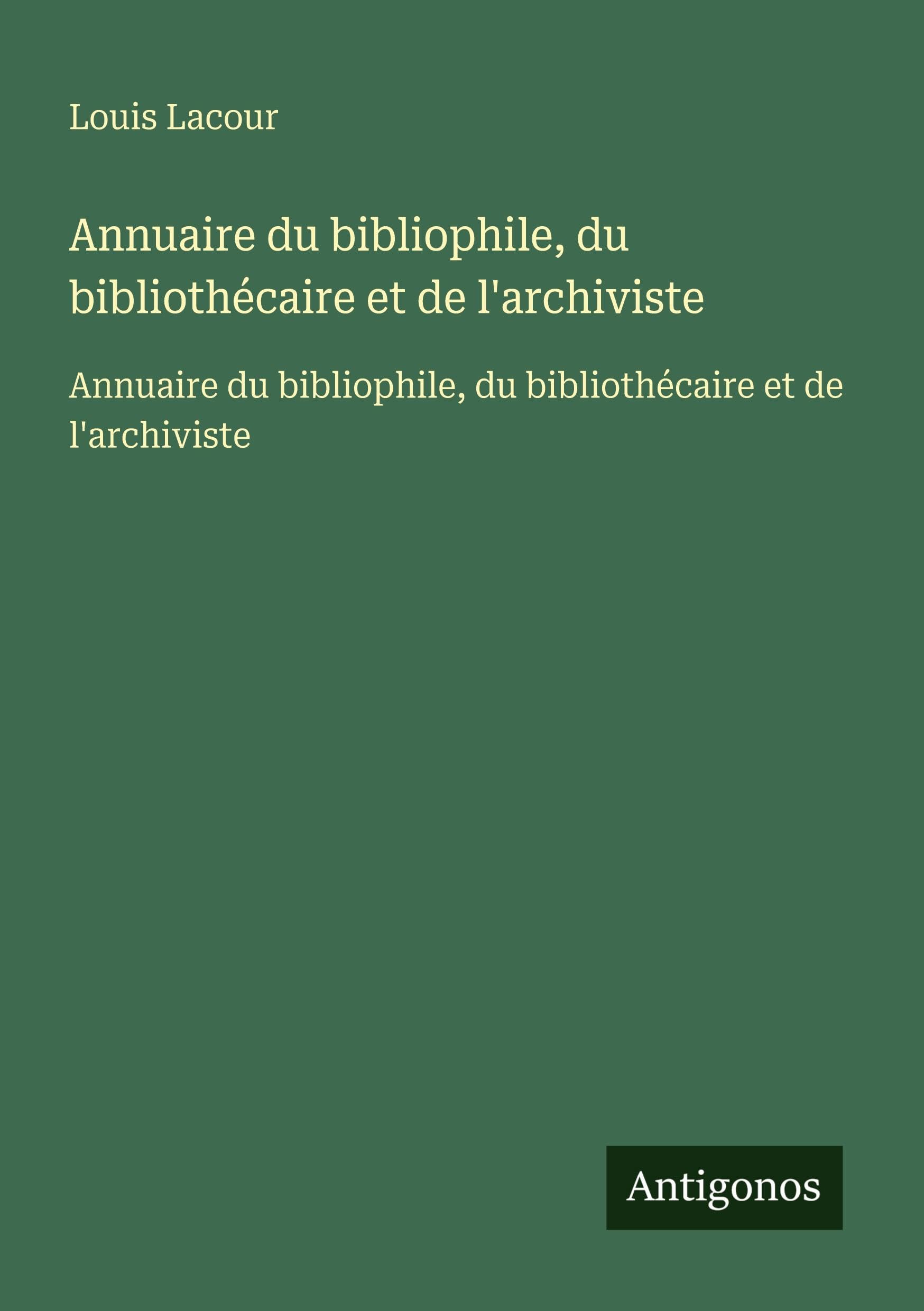 Annuaire du bibliophile, du bibliothécaire et de l'archiviste: Annuaire du bibliophile, du bibliothécaire et de l'archiviste Classics