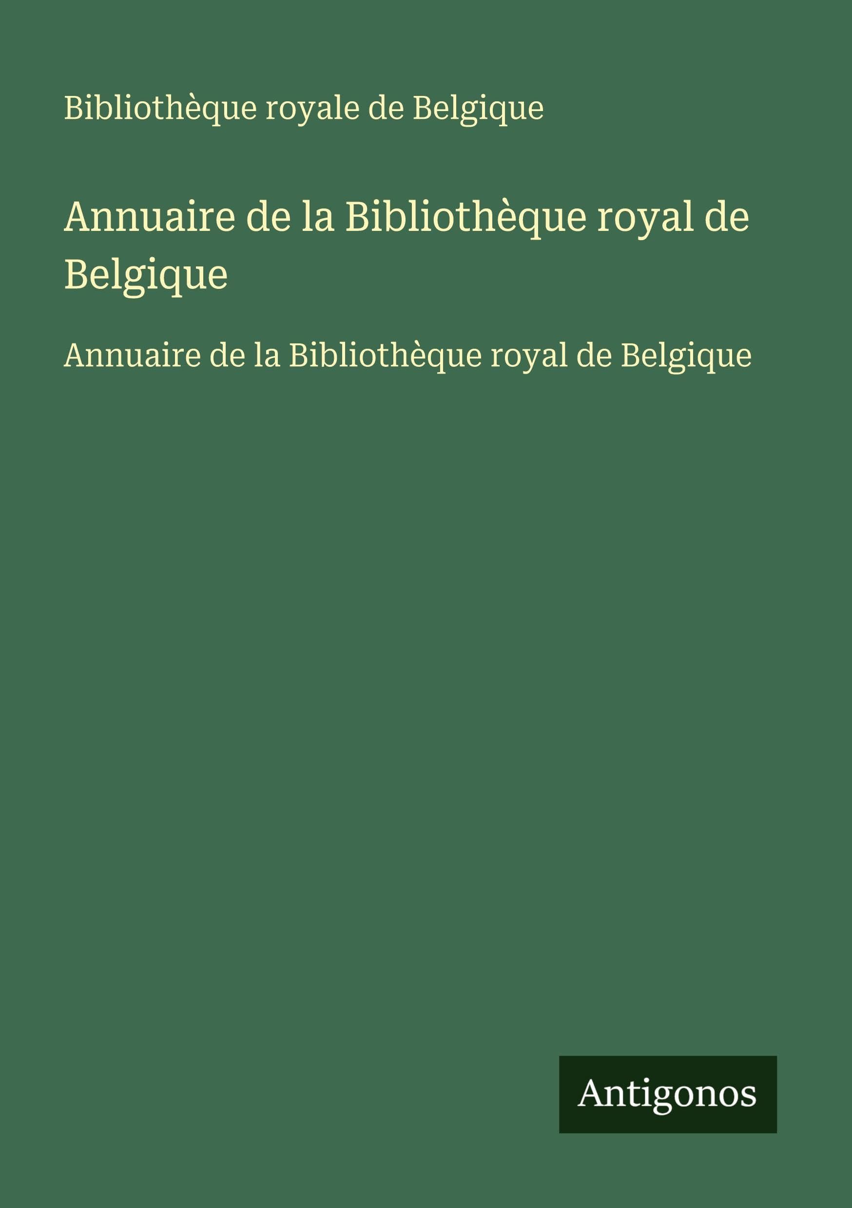 Annuaire de la Bibliothèque royal de Belgique: Annuaire de la Bibliothèque royal de Belgique Classics
