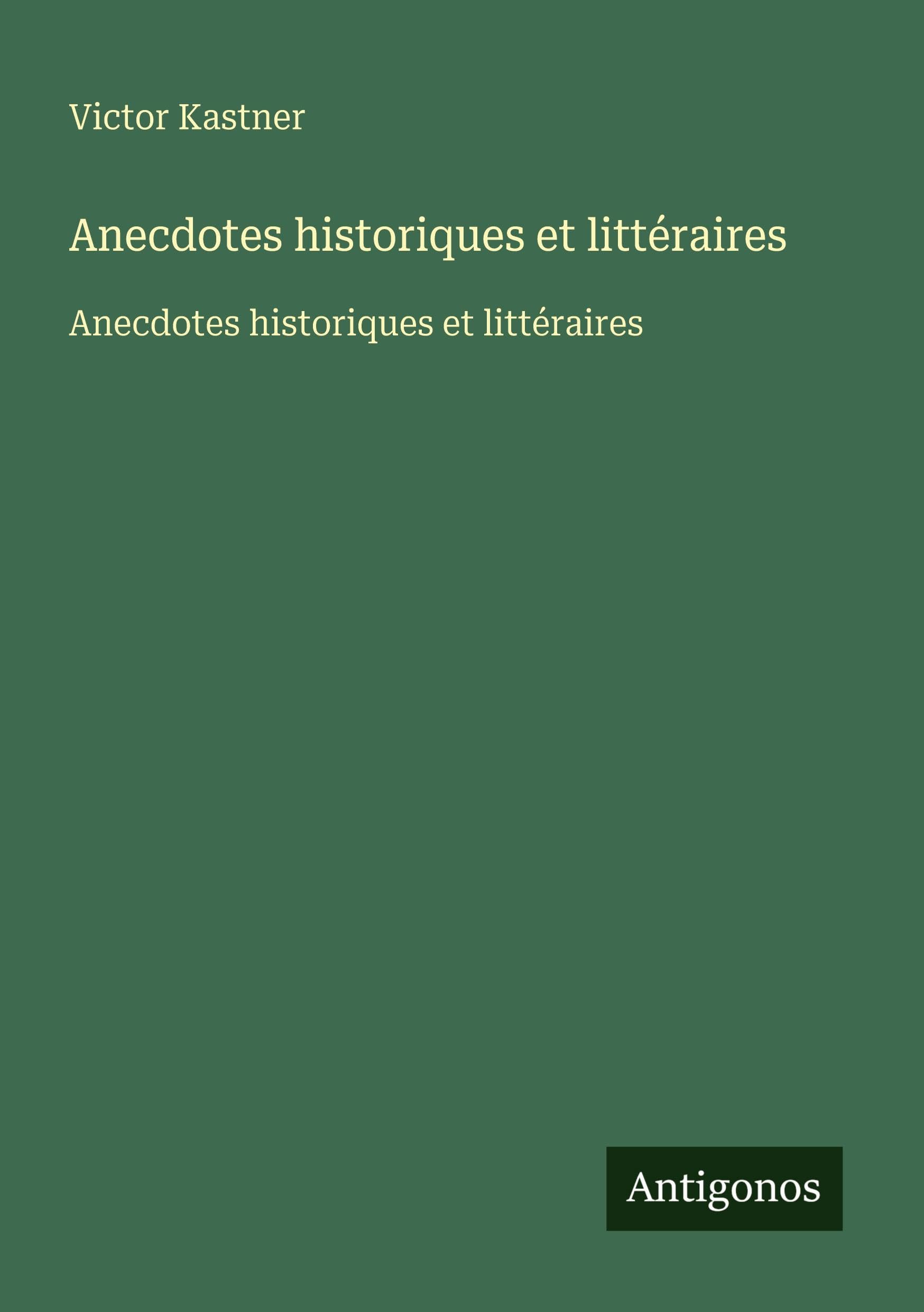 Anecdotes historiques et littéraires: Anecdotes historiques et littéraires Classics