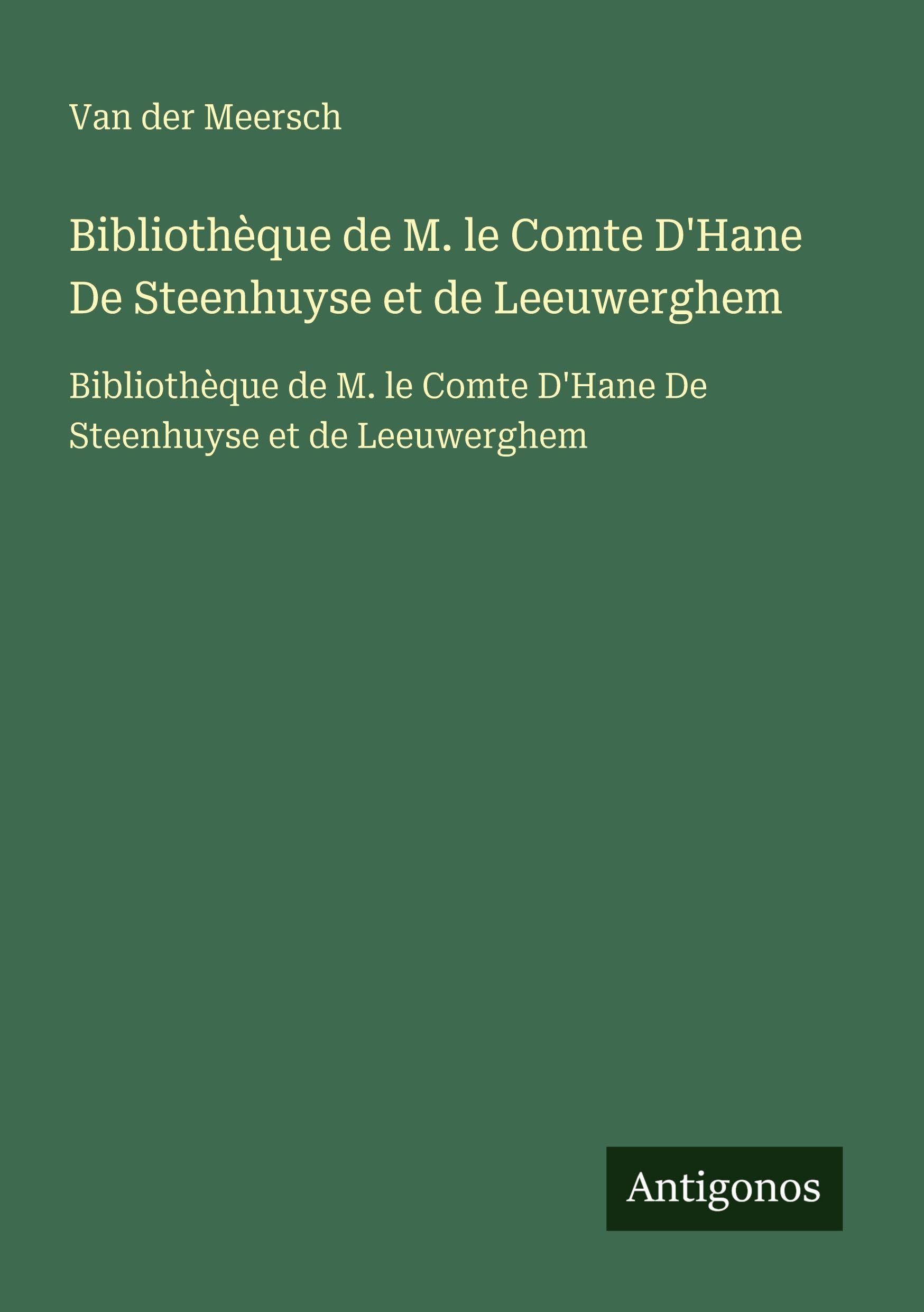 Bibliothèque de M. le Comte D'Hane De Steenhuyse et de Leeuwerghem: Bibliothèque de M. le Comte D'Hane De Steenhuyse et de Leeuwerghem Classics