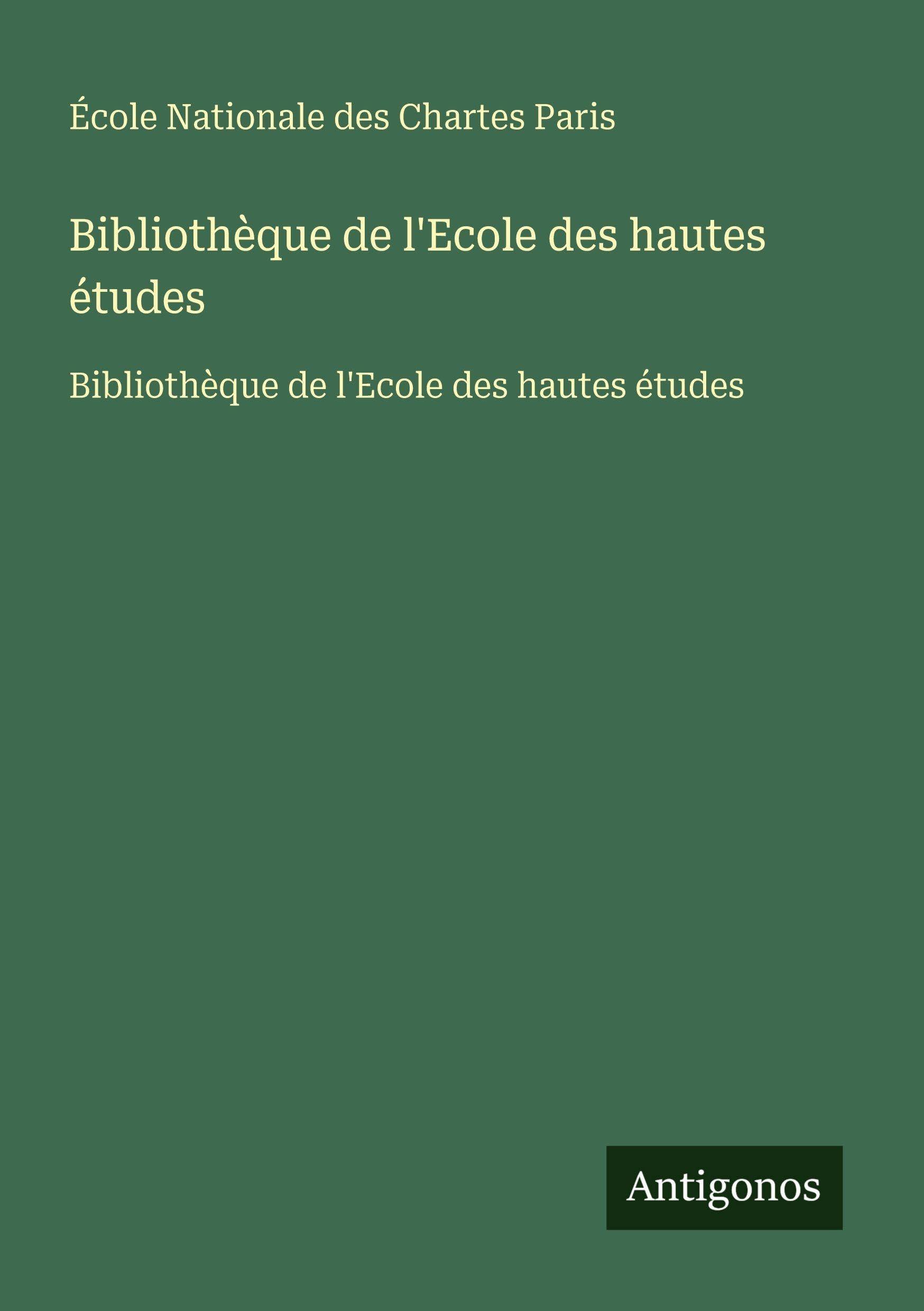 Bibliothèque de l'Ecole des hautes études: Bibliothèque de l'Ecole des hautes études Classics