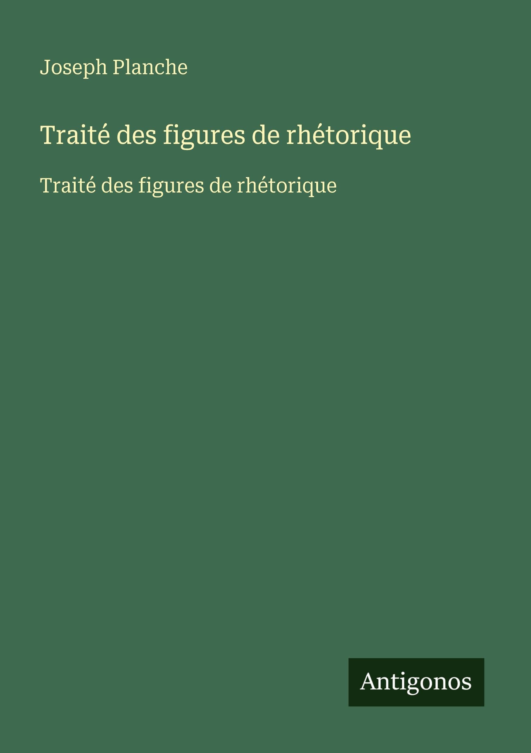 Traité des figures de rhétorique: Traité des figures de rhétorique Classics